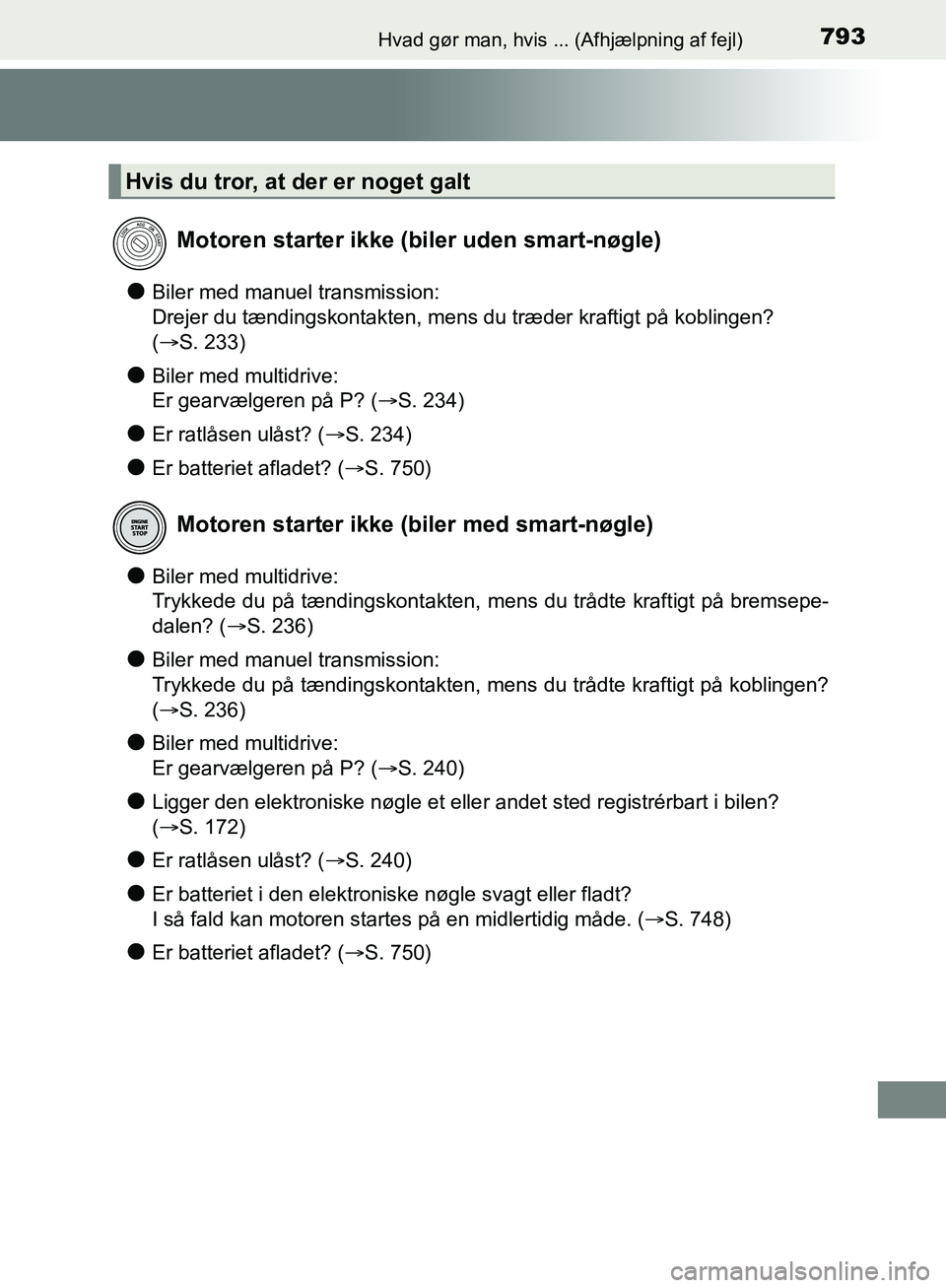 TOYOTA C-HR 2017 Brugsanvisning (in Danish) 793Hvad gør man, hvis ... (Afhjælpning af fejl)
OM10528DK_C-HR
lBiler med manuel transmission:
Drejer du tændingskontakten, mens du træder kraftigt på kobling\
en?
(S. 233)
lBiler med multidr TOYOTA C-HR 2017 Brugsanvisning (in Danish) 793Hvad gør man, hvis ... (Afhjælpning af fejl)
OM10528DK_C-HR
lBiler med manuel transmission:
Drejer du tændingskontakten, mens du træder kraftigt på kobling\
en?
(S. 233)
lBiler med multidr