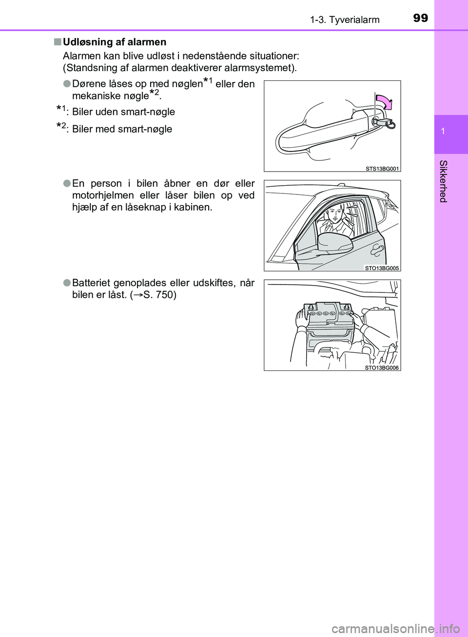 TOYOTA C-HR 2017  Brugsanvisning (in Danish) 991-3. Tyverialarm
1
Sikkerhed
OM10528DK_C-HRn
Udløsning af alarmen
Alarmen kan blive udløst i nedenstående situationer:
(Standsning af alarmen deaktiverer alarmsystemet).
lDørene låses op med n