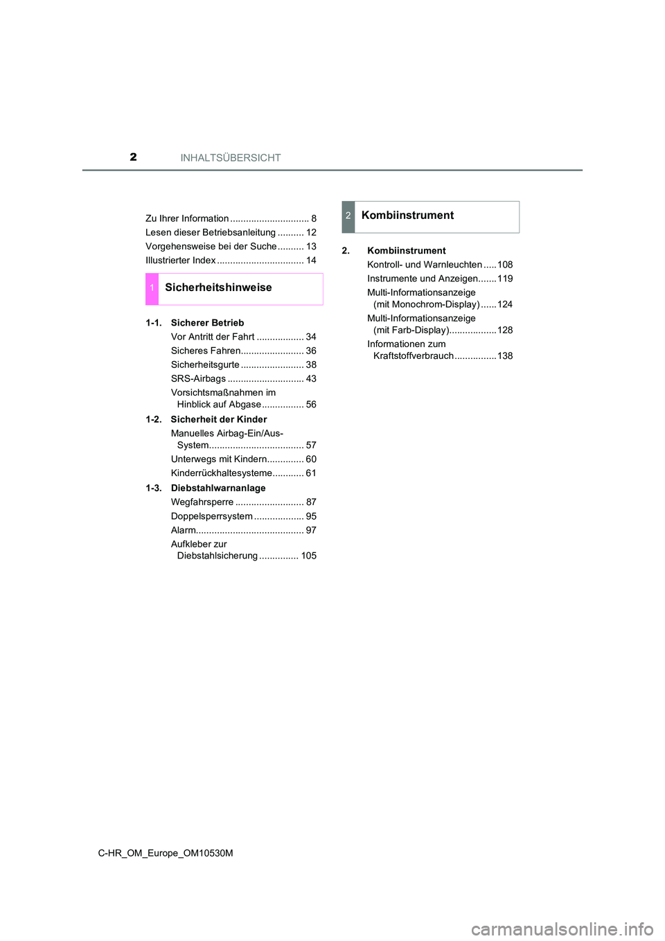 TOYOTA C-HR 2017  Betriebsanleitungen (in German) INHALTSÜBERSICHT2
C-HR_OM_Europe_OM10530M 
Zu Ihrer Information .............................. 8 
Lesen dieser Betriebsanleitung .......... 12
Vorgehensweise bei der Suche .......... 13
Illustrierter