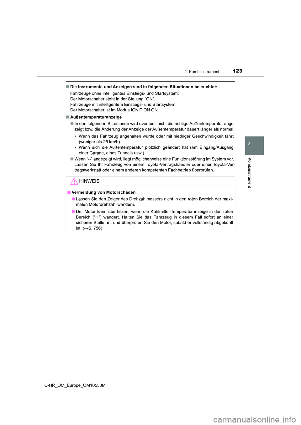 TOYOTA C-HR 2016 Betriebsanleitungen (in German) 1232. Kombiinstrument
2
Kombiinstrument
C-HR_OM_Europe_OM10530M
■Die Instrumente und Anzeigen sind in folgenden Situationen beleuchtet:
Fahrzeuge ohne intelligentes Einstiegs- und Startsystem:
De TOYOTA C-HR 2016 Betriebsanleitungen (in German) 1232. Kombiinstrument
2
Kombiinstrument
C-HR_OM_Europe_OM10530M
■Die Instrumente und Anzeigen sind in folgenden Situationen beleuchtet:
Fahrzeuge ohne intelligentes Einstiegs- und Startsystem:
De