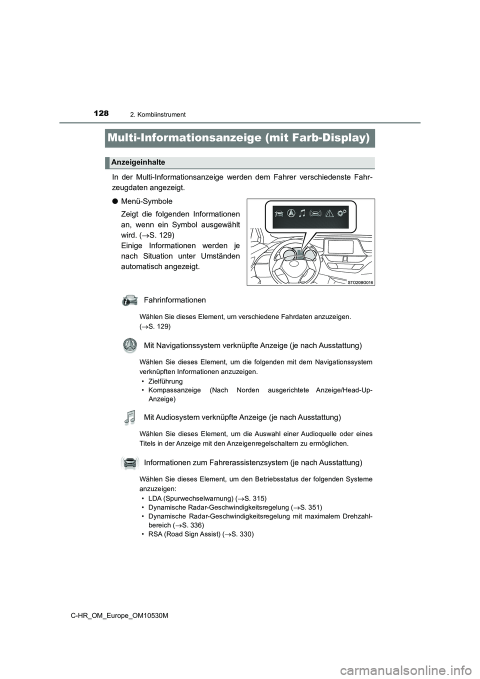 TOYOTA C-HR 2017 Betriebsanleitungen (in German) 1282. Kombiinstrument
C-HR_OM_Europe_OM10530M
Multi-Informationsanzeige (mit Farb-Display)
In der Multi-Informationsanzeige werden dem Fahrer verschiedenste Fahr-
zeugdaten angezeigt.
● Menü-Symb TOYOTA C-HR 2017 Betriebsanleitungen (in German) 1282. Kombiinstrument
C-HR_OM_Europe_OM10530M
Multi-Informationsanzeige (mit Farb-Display)
In der Multi-Informationsanzeige werden dem Fahrer verschiedenste Fahr-
zeugdaten angezeigt.
● Menü-Symb
