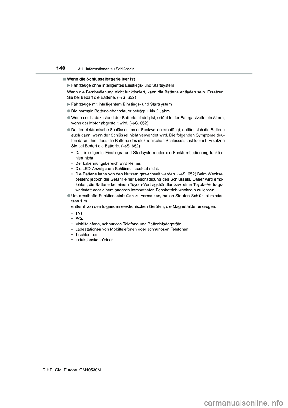 TOYOTA C-HR 2017 Betriebsanleitungen (in German) 1483-1. Informationen zu Schlüsseln
C-HR_OM_Europe_OM10530M
■ Wenn die Schlüsselbatterie leer ist
Fahrzeuge ohne intelligentes Einstiegs- und Startsystem
Wenn die Fernbedienung nicht funktion TOYOTA C-HR 2017 Betriebsanleitungen (in German) 1483-1. Informationen zu Schlüsseln
C-HR_OM_Europe_OM10530M
■ Wenn die Schlüsselbatterie leer ist
Fahrzeuge ohne intelligentes Einstiegs- und Startsystem
Wenn die Fernbedienung nicht funktion