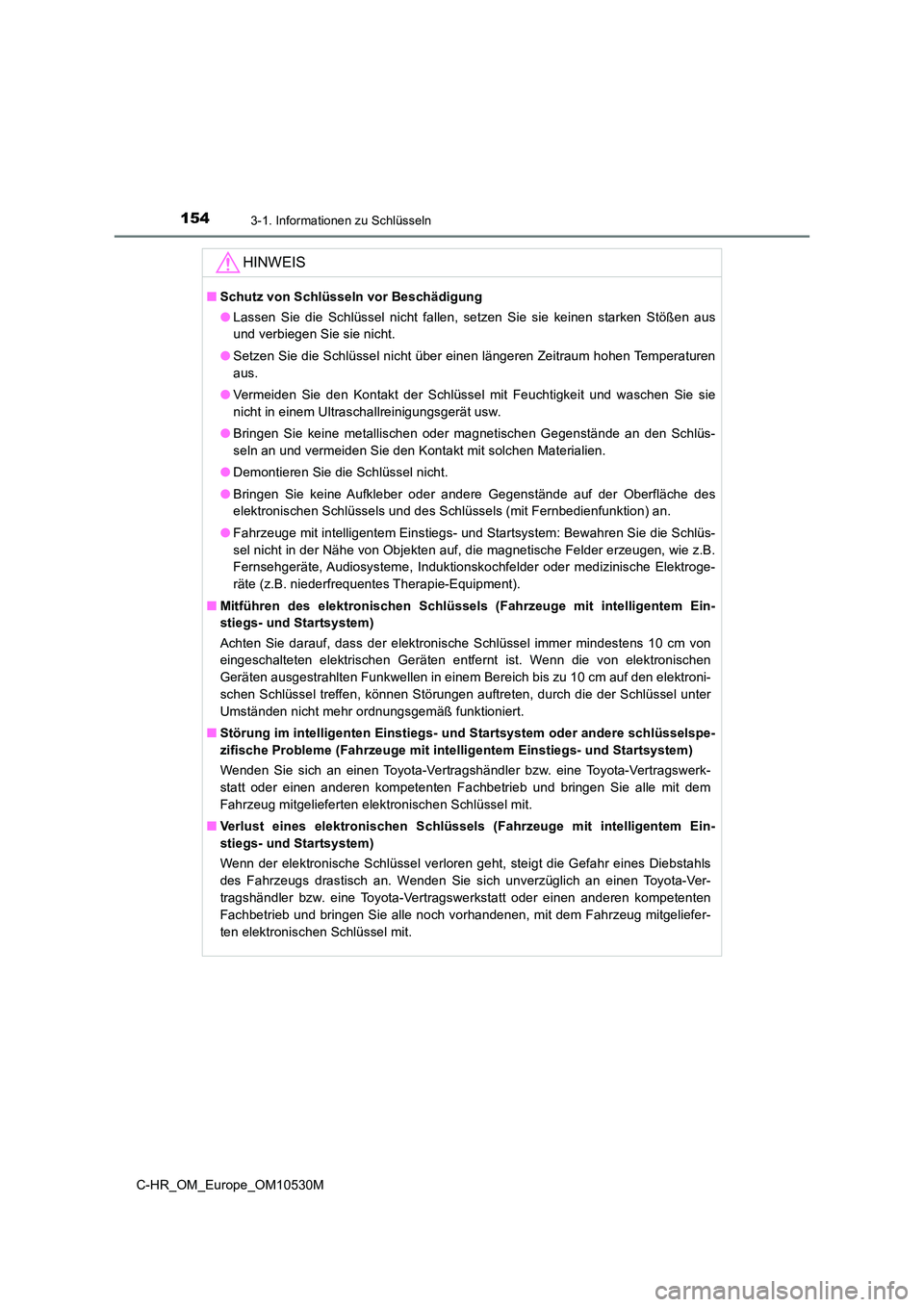 TOYOTA C-HR 2017 Betriebsanleitungen (in German) 1543-1. Informationen zu Schlüsseln
C-HR_OM_Europe_OM10530M
HINWEIS
■Schutz von Schlüsseln vor Beschädigung
● Lassen Sie die Schlüssel nicht fallen, setzen Sie sie keinen starken Stößen aus TOYOTA C-HR 2017 Betriebsanleitungen (in German) 1543-1. Informationen zu Schlüsseln
C-HR_OM_Europe_OM10530M
HINWEIS
■Schutz von Schlüsseln vor Beschädigung
● Lassen Sie die Schlüssel nicht fallen, setzen Sie sie keinen starken Stößen aus
