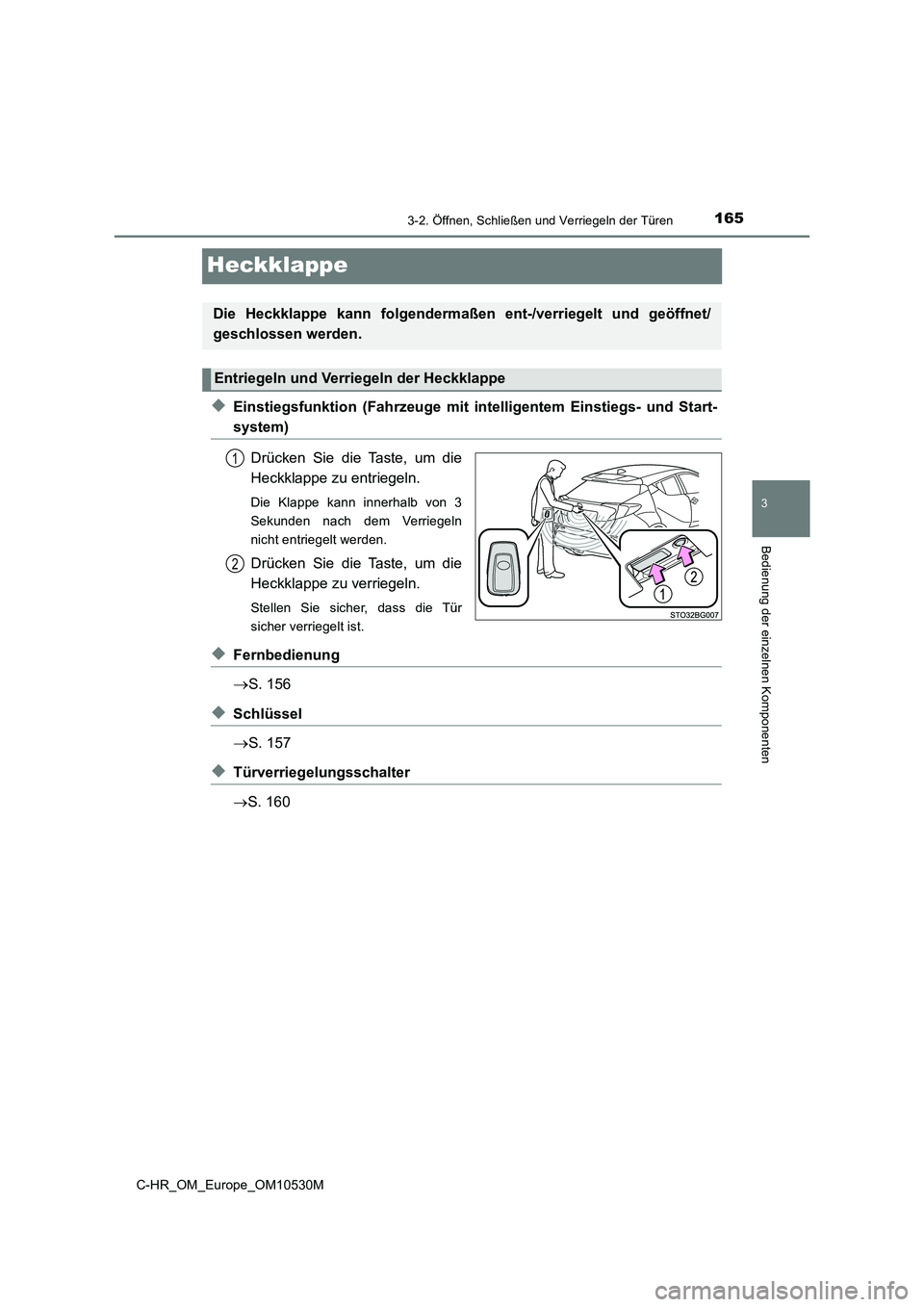 TOYOTA C-HR 2017  Betriebsanleitungen (in German) 165
3
3-2. Öffnen, Schließen und Verriegeln der Türen
Bedienung der einzelnen Komponenten
C-HR_OM_Europe_OM10530M
Heckklappe
◆Einstiegsfunktion (Fahrzeuge mit intelligentem Einstiegs- und Start-
