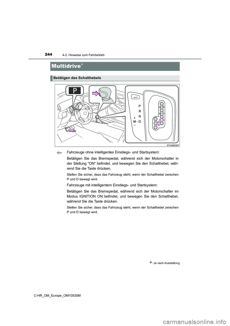 TOYOTA C-HR 2016  Betriebsanleitungen (in German) 2444-2. Hinweise zum Fahrbetrieb
C-HR_OM_Europe_OM10530M
Multidrive
Fahrzeuge ohne intelligentes Einstiegs- und Startsystem: 
Betätigen Sie das Bremspedal, während sich der Motorschalter in 
der 