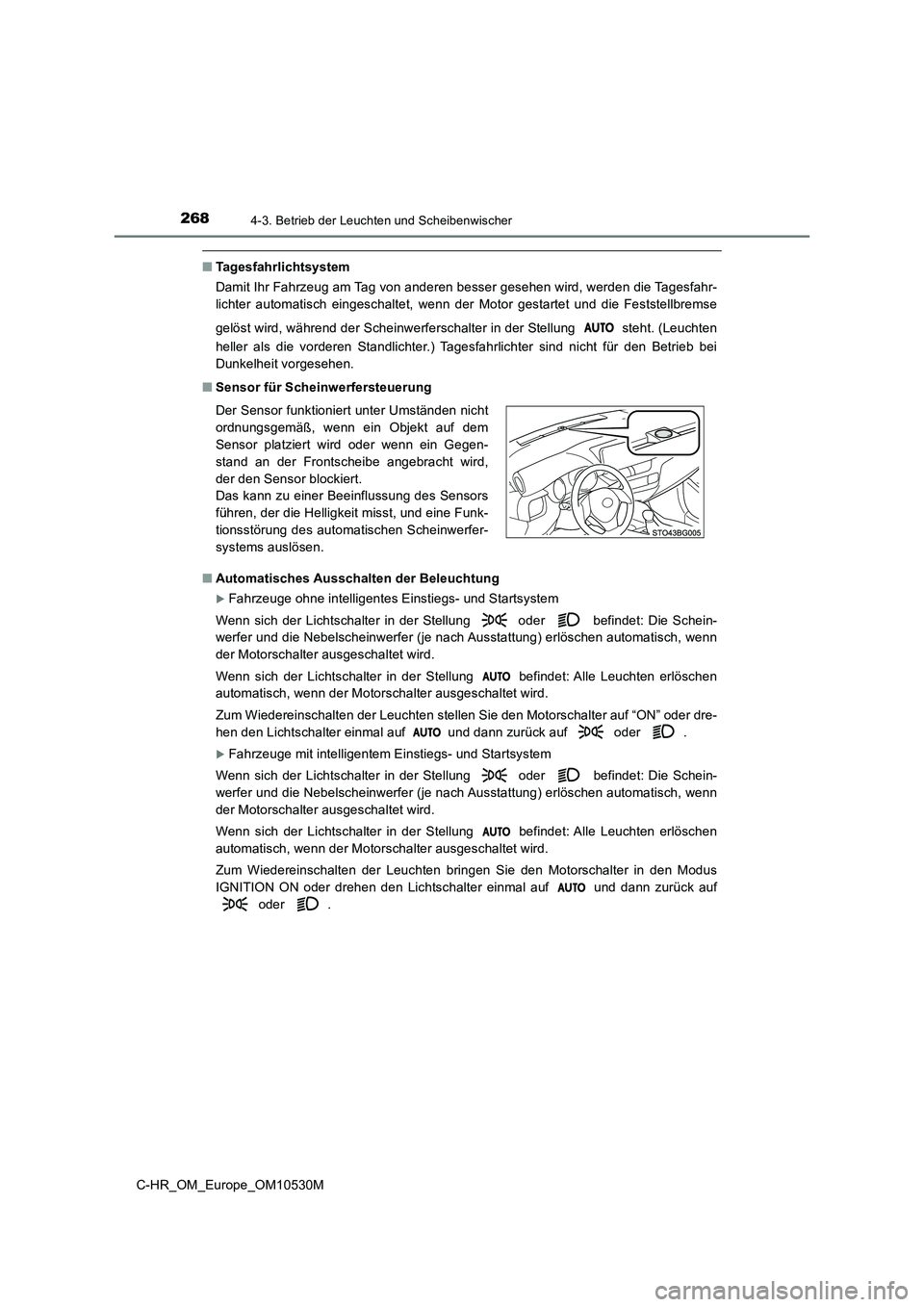 TOYOTA C-HR 2017  Betriebsanleitungen (in German) 2684-3. Betrieb der Leuchten und Scheibenwischer
C-HR_OM_Europe_OM10530M
■Tagesfahrlichtsystem 
Damit Ihr Fahrzeug am Tag von anderen besser gesehen wird, werden die Tagesfahr- 
lichter automatisch 