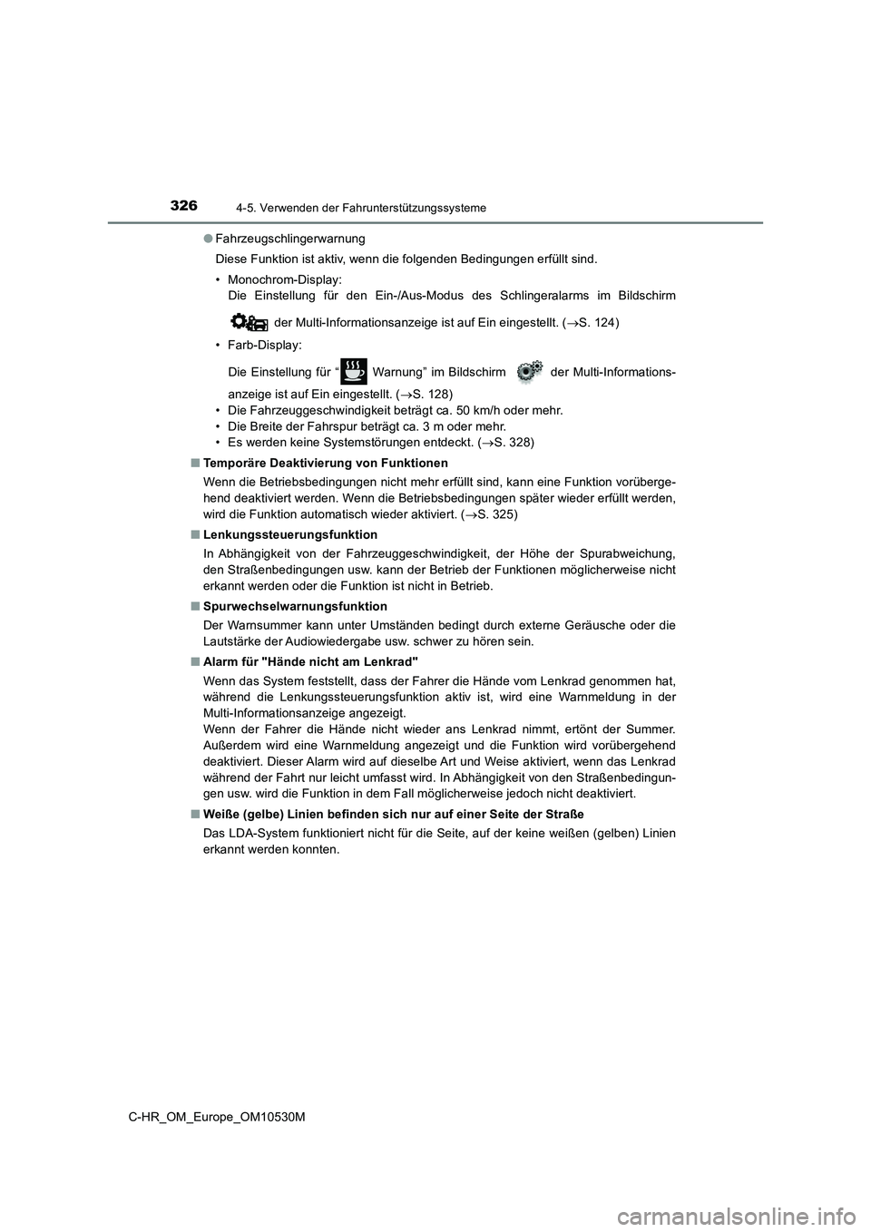 TOYOTA C-HR 2017 Betriebsanleitungen (in German) 3264-5. Verwenden der Fahrunterstützungssysteme
C-HR_OM_Europe_OM10530M
● Fahrzeugschlingerwarnung
Diese Funktion ist aktiv, wenn die folgenden Bedingungen erfüllt sind.
• Monochrom-Display:
TOYOTA C-HR 2017 Betriebsanleitungen (in German) 3264-5. Verwenden der Fahrunterstützungssysteme
C-HR_OM_Europe_OM10530M
● Fahrzeugschlingerwarnung
Diese Funktion ist aktiv, wenn die folgenden Bedingungen erfüllt sind.
• Monochrom-Display: