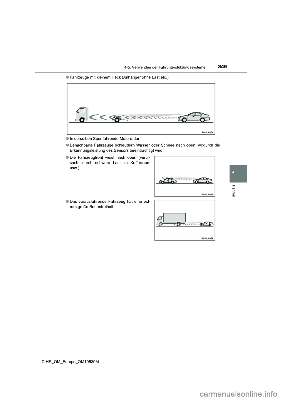 TOYOTA C-HR 2017  Betriebsanleitungen (in German) 3494-5. Verwenden der Fahrunterstützungssysteme
4
Fahren
C-HR_OM_Europe_OM10530M 
● Fahrzeuge mit kleinem Heck (Anhänger ohne Last etc.) 
● In derselben Spur fahrende Motorräder 
● Benachbart