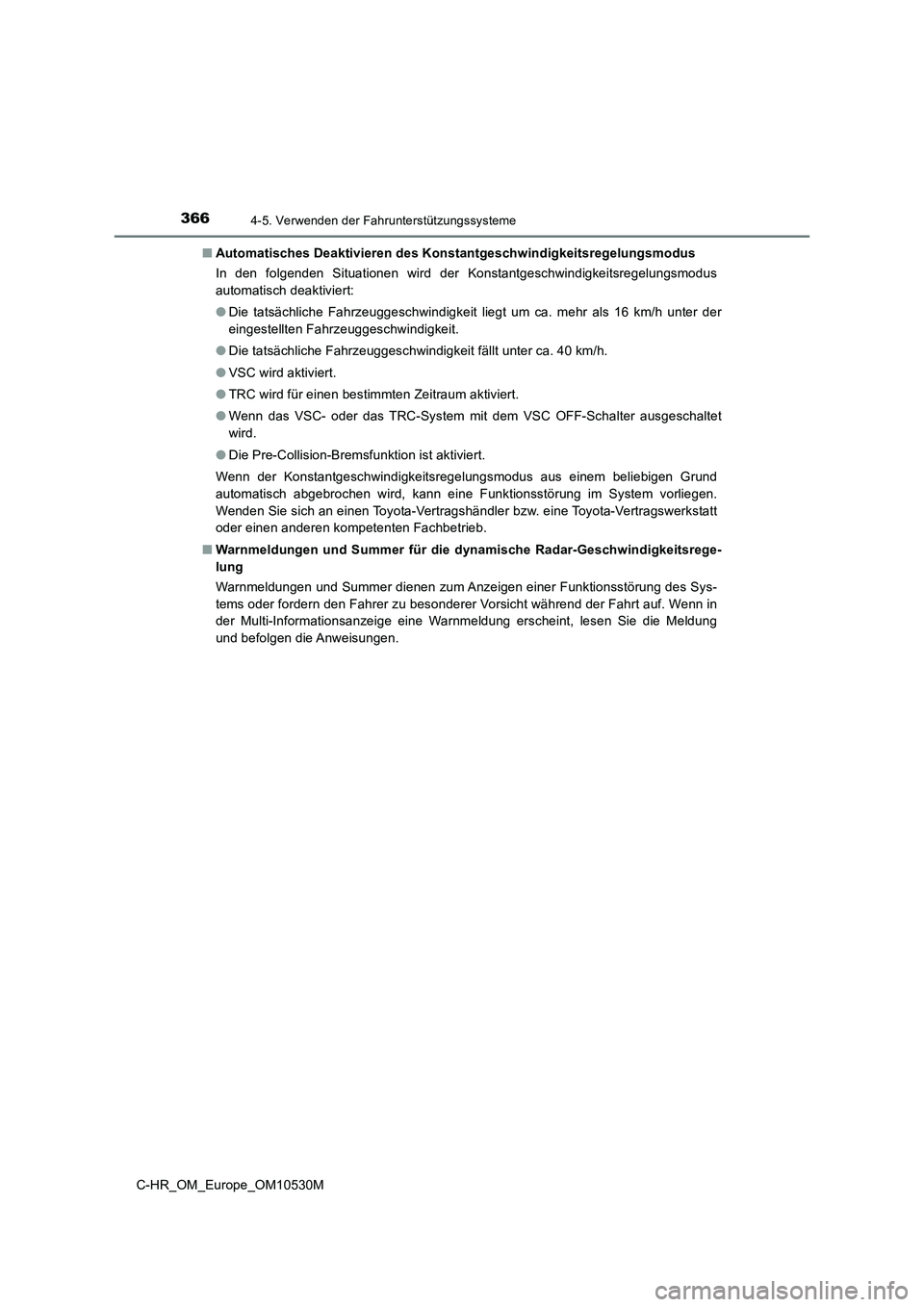 TOYOTA C-HR 2016 Betriebsanleitungen (in German) 3664-5. Verwenden der Fahrunterstützungssysteme
C-HR_OM_Europe_OM10530M
■ Automatisches Deaktivieren des Konstantgeschwindigkeitsregelungsmodus
In den folgenden Situationen wird der Konstantgesch TOYOTA C-HR 2016 Betriebsanleitungen (in German) 3664-5. Verwenden der Fahrunterstützungssysteme
C-HR_OM_Europe_OM10530M
■ Automatisches Deaktivieren des Konstantgeschwindigkeitsregelungsmodus
In den folgenden Situationen wird der Konstantgesch