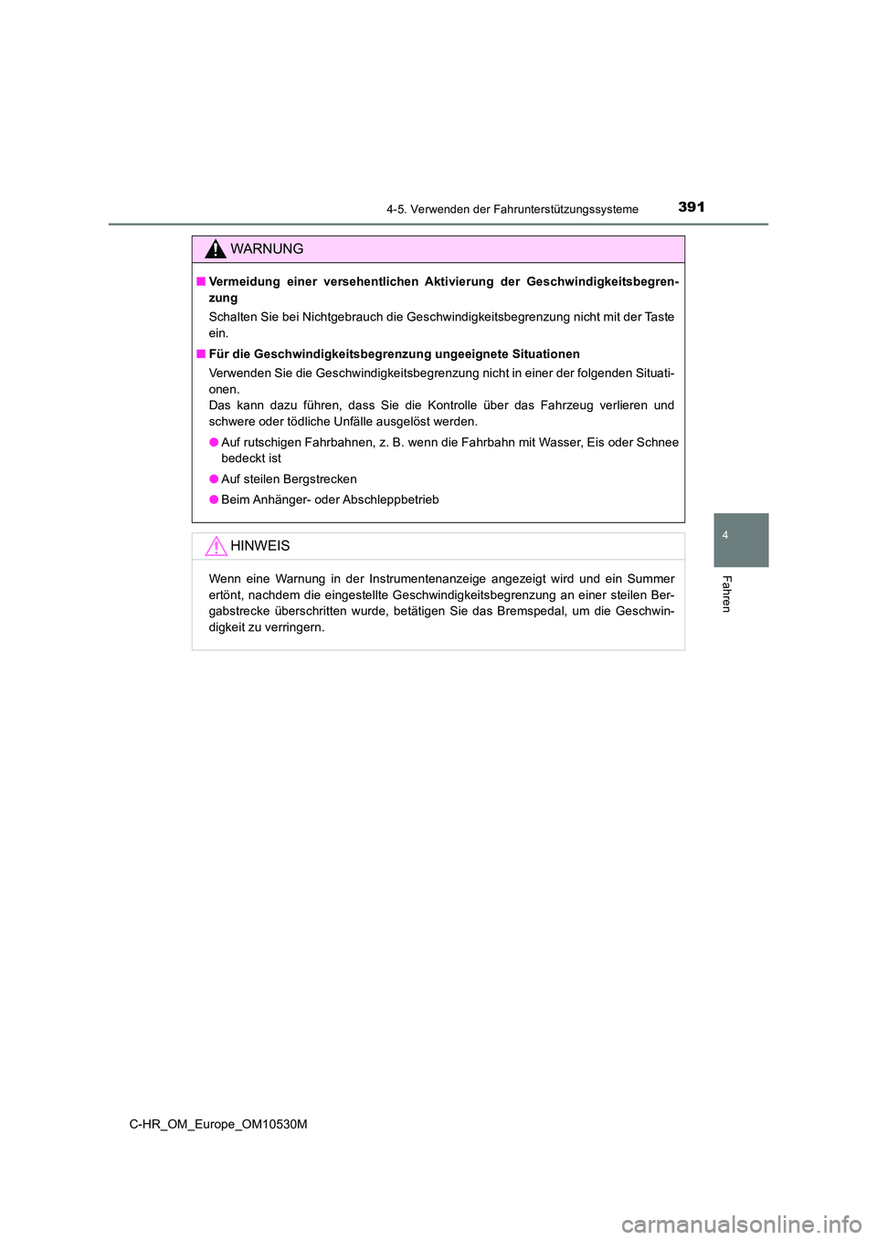 TOYOTA C-HR 2016  Betriebsanleitungen (in German) 3914-5. Verwenden der Fahrunterstützungssysteme
4
Fahren
C-HR_OM_Europe_OM10530M
WARNUNG
■Vermeidung einer versehentlichen Aktivierung der Geschwindigkeitsbegren- 
zung 
Schalten Sie bei Nichtgebra
