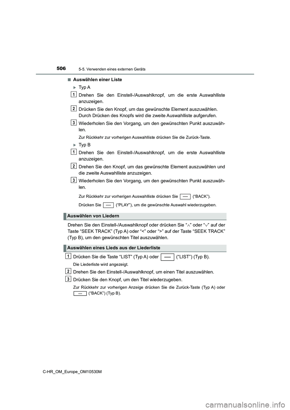 TOYOTA C-HR 2016 Betriebsanleitungen (in German) 5065-5. Verwenden eines externen Geräts
C-HR_OM_Europe_OM10530M
■Auswählen einer Liste
Typ A
Drehen Sie den Einstell-/Auswahlknopf, um die erste Auswahlliste
anzuzeigen.
Drücken Sie den K TOYOTA C-HR 2016 Betriebsanleitungen (in German) 5065-5. Verwenden eines externen Geräts
C-HR_OM_Europe_OM10530M
■Auswählen einer Liste
Typ A
Drehen Sie den Einstell-/Auswahlknopf, um die erste Auswahlliste
anzuzeigen.
Drücken Sie den K