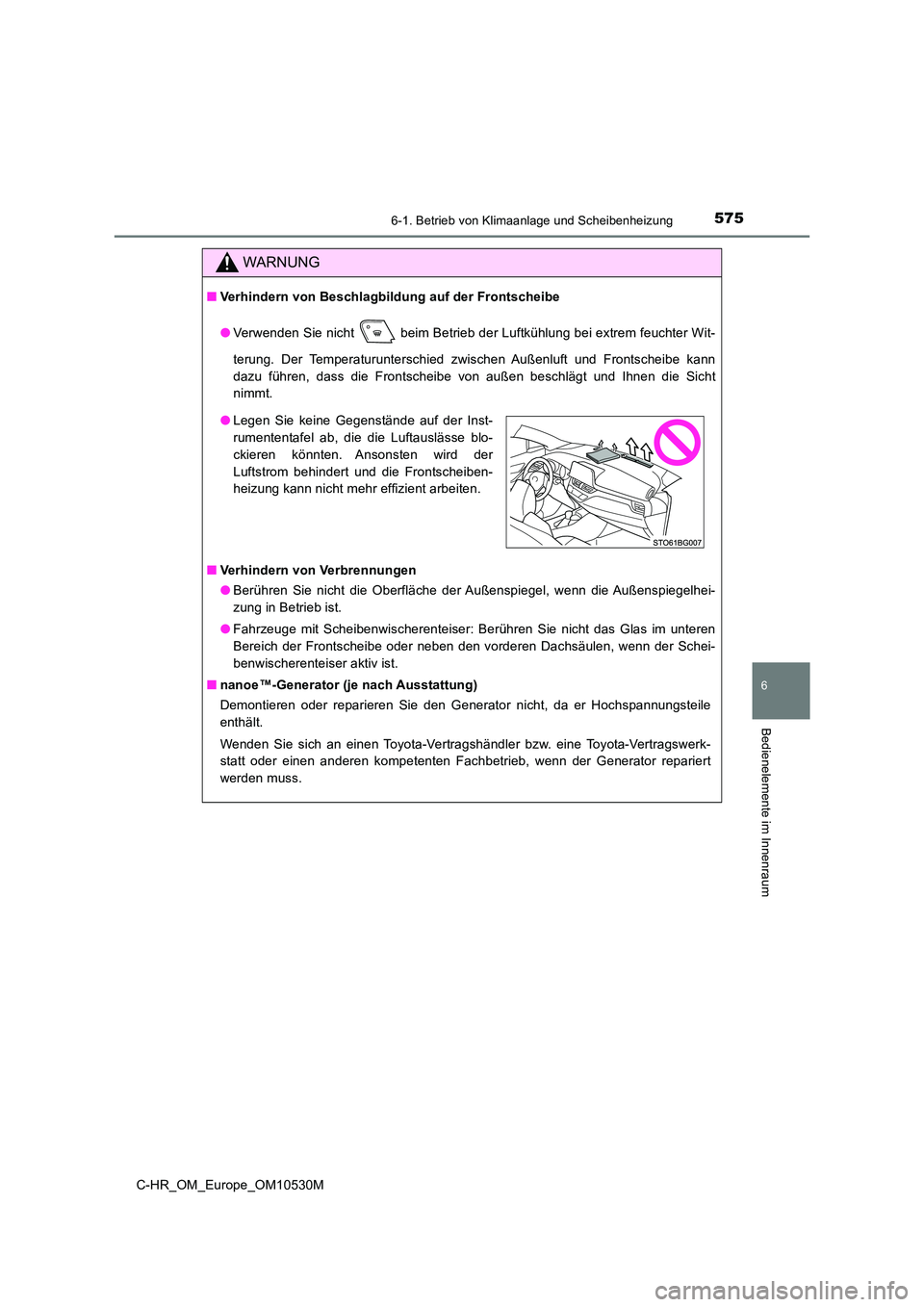 TOYOTA C-HR 2016 Betriebsanleitungen (in German) 5756-1. Betrieb von Klimaanlage und Scheibenheizung
6
Bedienelemente im Innenraum
C-HR_OM_Europe_OM10530M
WARNUNG
■Verhindern von Beschlagbildung auf der Frontscheibe
● Verwenden Sie nicht beim TOYOTA C-HR 2016 Betriebsanleitungen (in German) 5756-1. Betrieb von Klimaanlage und Scheibenheizung
6
Bedienelemente im Innenraum
C-HR_OM_Europe_OM10530M
WARNUNG
■Verhindern von Beschlagbildung auf der Frontscheibe
● Verwenden Sie nicht beim