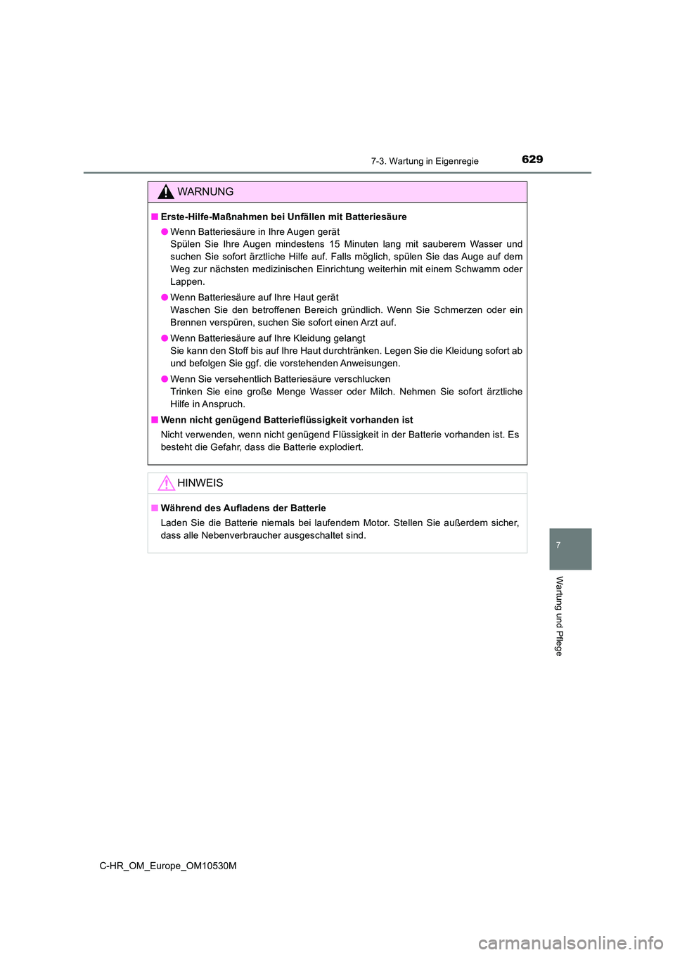 TOYOTA C-HR 2016 Betriebsanleitungen (in German) 6297-3. Wartung in Eigenregie
7
Wartung und Pflege
C-HR_OM_Europe_OM10530M
WARNUNG
■Erste-Hilfe-Maßnahmen bei Unfällen mit Batteriesäure
● Wenn Batteriesäure in Ihre Augen gerät
Spülen Sie TOYOTA C-HR 2016 Betriebsanleitungen (in German) 6297-3. Wartung in Eigenregie
7
Wartung und Pflege
C-HR_OM_Europe_OM10530M
WARNUNG
■Erste-Hilfe-Maßnahmen bei Unfällen mit Batteriesäure
● Wenn Batteriesäure in Ihre Augen gerät
Spülen Sie