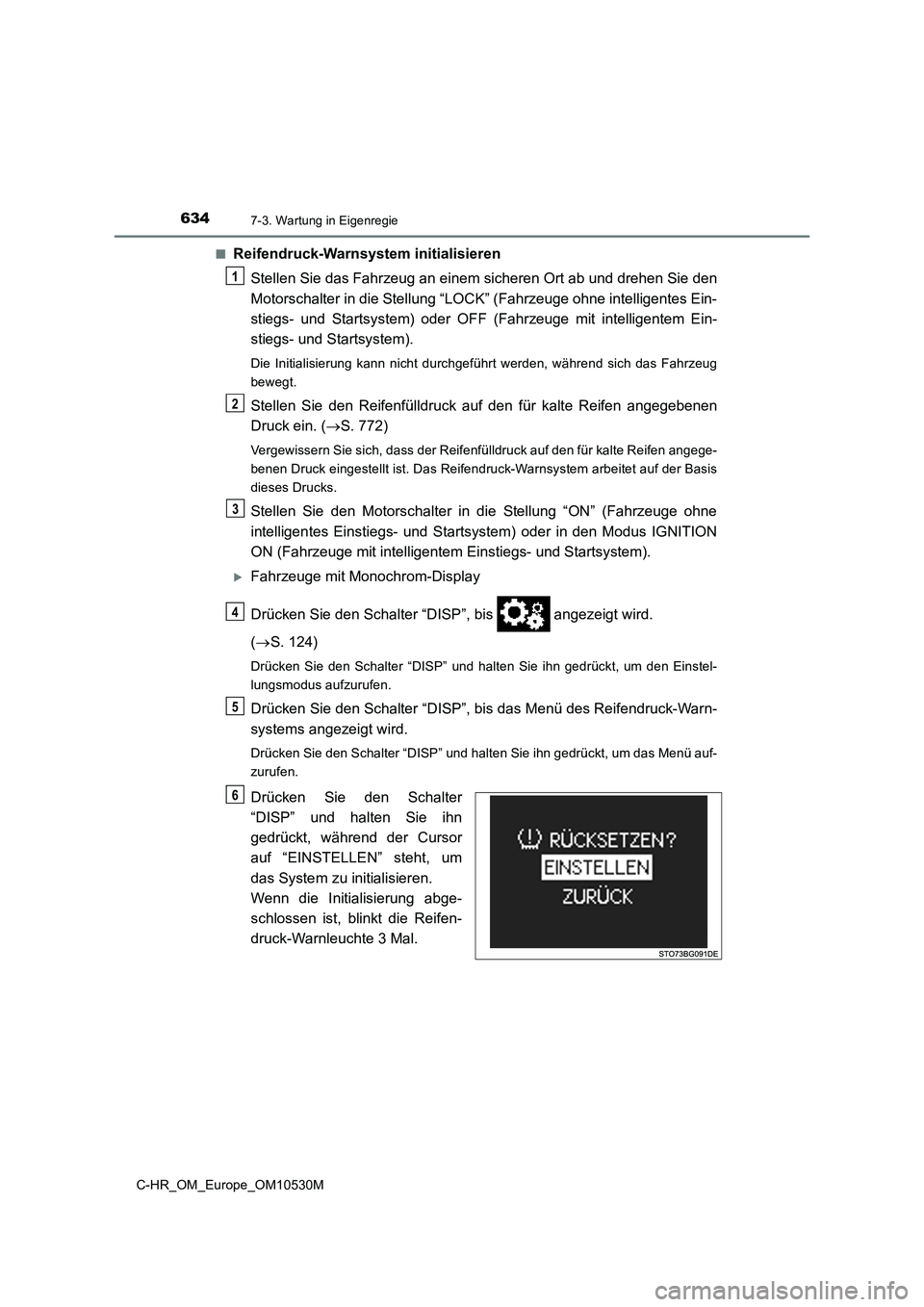 TOYOTA C-HR 2017  Betriebsanleitungen (in German) 6347-3. Wartung in Eigenregie
C-HR_OM_Europe_OM10530M 
■Reifendruck-Warnsystem initialisieren 
Stellen Sie das Fahrzeug an einem sicheren Ort ab und drehen Sie den 
Motorschalter in die Stellung “