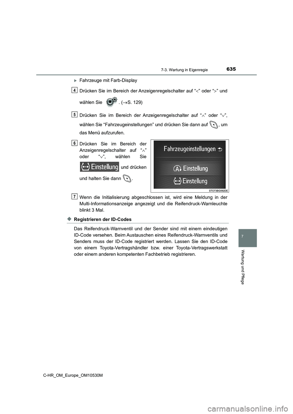 TOYOTA C-HR 2017  Betriebsanleitungen (in German) 6357-3. Wartung in Eigenregie
7
Wartung und Pflege
C-HR_OM_Europe_OM10530M
Fahrzeuge mit Farb-Display 
Drücken Sie im Bereich der Anzeigenregelschalter auf “ ” oder “” und 
wählen S
