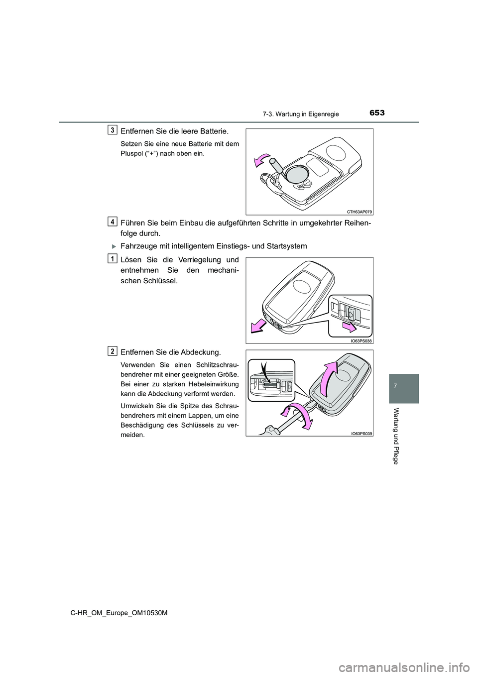 TOYOTA C-HR 2017  Betriebsanleitungen (in German) 6537-3. Wartung in Eigenregie
7
Wartung und Pflege
C-HR_OM_Europe_OM10530M
Entfernen Sie die leere Batterie.
Setzen Sie eine neue Batterie mit dem 
Pluspol (“+”) nach oben ein.
Führen Sie beim Ei