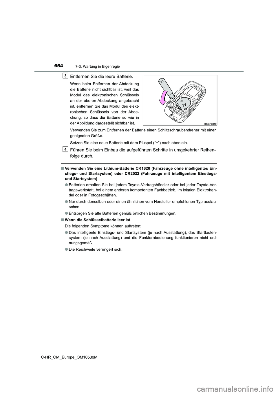 TOYOTA C-HR 2017 Betriebsanleitungen (in German) 6547-3. Wartung in Eigenregie
C-HR_OM_Europe_OM10530M
Entfernen Sie die leere Batterie.
Wenn beim Entfernen der Abdeckung
die Batterie nicht sichtbar ist, weil das
Modul des elektronischen Schlüssel TOYOTA C-HR 2017 Betriebsanleitungen (in German) 6547-3. Wartung in Eigenregie
C-HR_OM_Europe_OM10530M
Entfernen Sie die leere Batterie.
Wenn beim Entfernen der Abdeckung
die Batterie nicht sichtbar ist, weil das
Modul des elektronischen Schlüssel