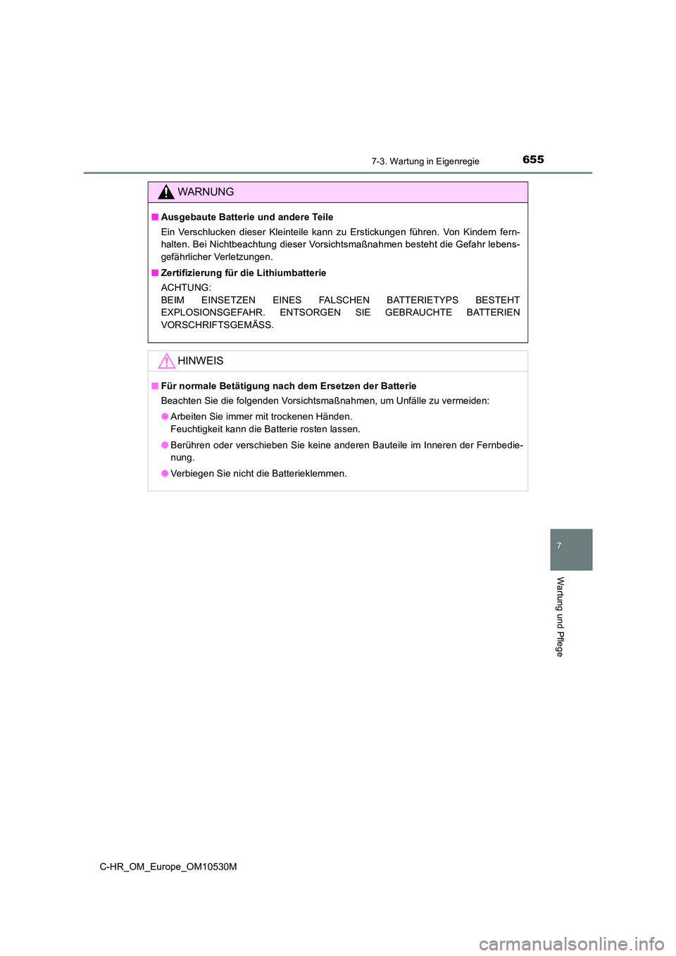 TOYOTA C-HR 2016  Betriebsanleitungen (in German) 6557-3. Wartung in Eigenregie
7
Wartung und Pflege
C-HR_OM_Europe_OM10530M
WARNUNG
■Ausgebaute Batterie und andere Teile 
Ein Verschlucken dieser Kleinteile kann zu Erstickungen führen. Von Kindern