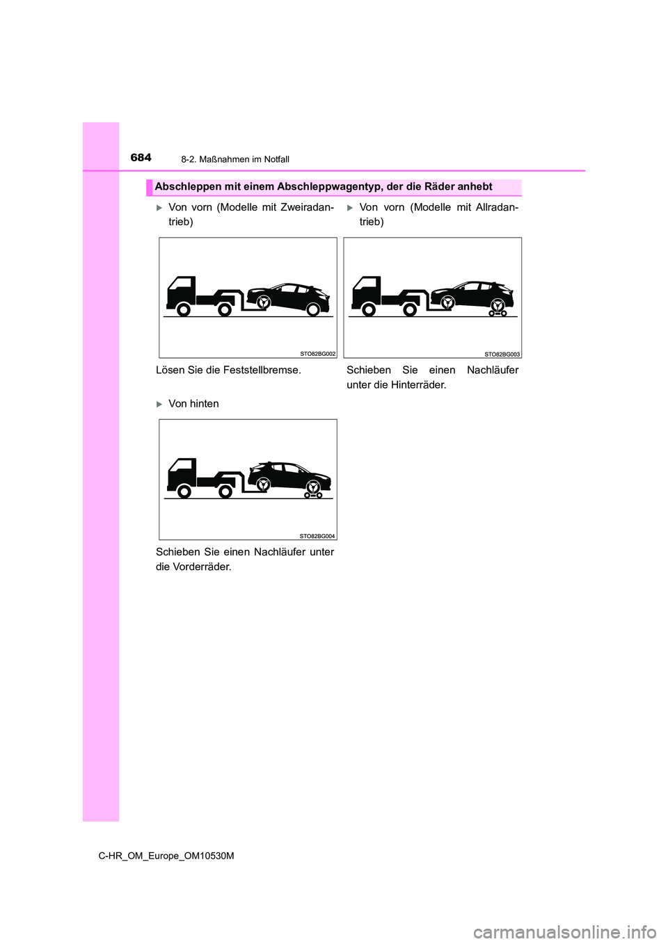 TOYOTA C-HR 2016  Betriebsanleitungen (in German) 6848-2. Maßnahmen im Notfall
C-HR_OM_Europe_OM10530M
Abschleppen mit einem Abschleppwagentyp, der die Räder anhebt
Von vorn (Modelle mit Zweiradan- 
trieb)
Von vorn (Modelle mit Allradan-
trie