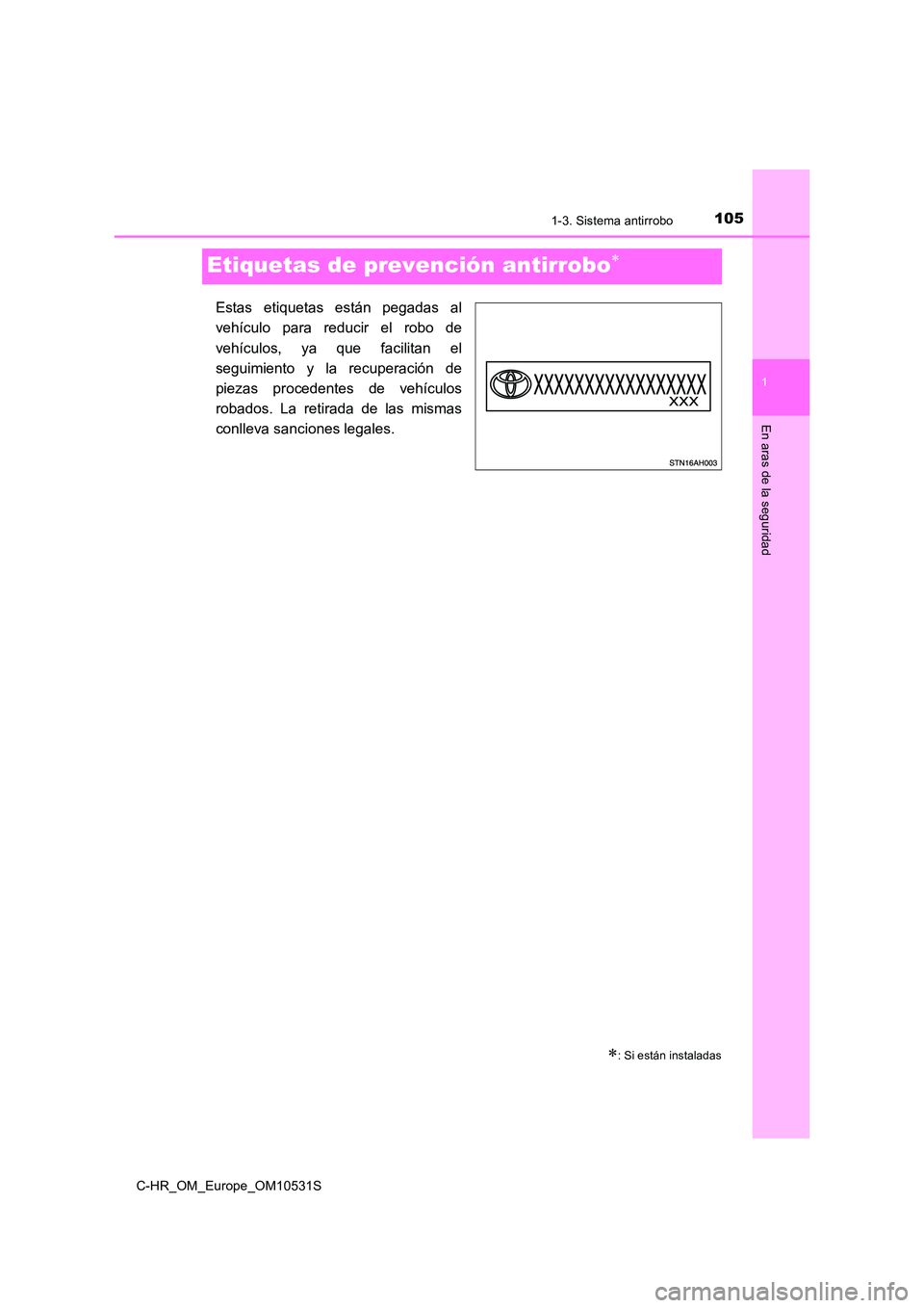 TOYOTA C-HR 2017  Manual del propietario (in Spanish) 1051-3. Sistema antirrobo
1
En aras de la seguridad
C-HR_OM_Europe_OM10531S
Etiquetas de prevención antirrobo
Estas etiquetas están pegadas al 
vehículo para reducir el robo de 
vehículos, ya q