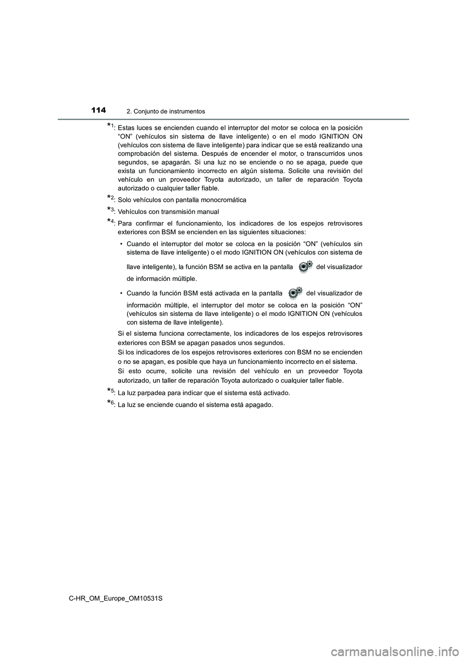 TOYOTA C-HR 2017 Manual del propietario (in Spanish) 1142. Conjunto de instrumentos
C-HR_OM_Europe_OM10531S
*1: Estas luces se encienden cuando el interruptor del motor se coloca en la posición
“ON” (vehículos sin sistema de llave inteligente) o TOYOTA C-HR 2017 Manual del propietario (in Spanish) 1142. Conjunto de instrumentos
C-HR_OM_Europe_OM10531S
*1: Estas luces se encienden cuando el interruptor del motor se coloca en la posición
“ON” (vehículos sin sistema de llave inteligente) o