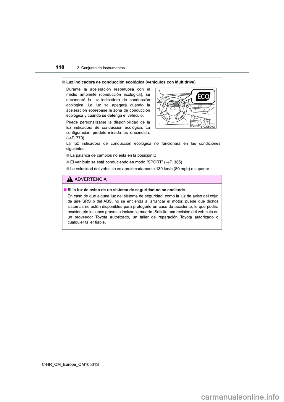 TOYOTA C-HR 2017 Manual del propietario (in Spanish) 1182. Conjunto de instrumentos
C-HR_OM_Europe_OM10531S
■Luz indicadora de conducción ecológica (vehículos con Multidrive)
La luz indicadora de conducción ecológica no funcionará en las condic TOYOTA C-HR 2017 Manual del propietario (in Spanish) 1182. Conjunto de instrumentos
C-HR_OM_Europe_OM10531S
■Luz indicadora de conducción ecológica (vehículos con Multidrive)
La luz indicadora de conducción ecológica no funcionará en las condic