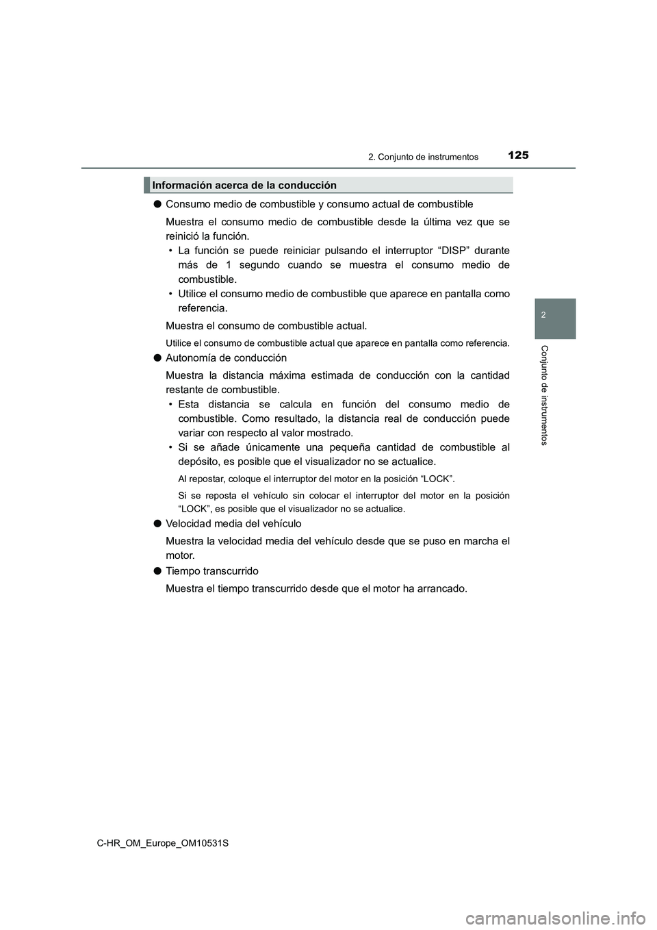TOYOTA C-HR 2017 Manual del propietario (in Spanish) 1252. Conjunto de instrumentos
2
Conjunto de instrumentos
C-HR_OM_Europe_OM10531S
●Consumo medio de combustible y consumo actual de combustible
Muestra el consumo medio de combustible desde la últ TOYOTA C-HR 2017 Manual del propietario (in Spanish) 1252. Conjunto de instrumentos
2
Conjunto de instrumentos
C-HR_OM_Europe_OM10531S
●Consumo medio de combustible y consumo actual de combustible
Muestra el consumo medio de combustible desde la últ