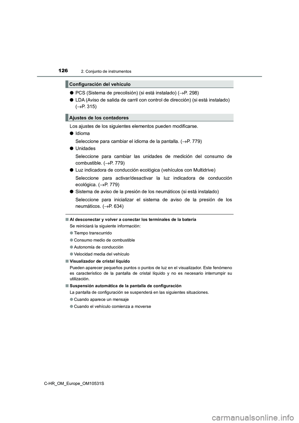 TOYOTA C-HR 2017 Manual del propietario (in Spanish) 1262. Conjunto de instrumentos
C-HR_OM_Europe_OM10531S
●PCS (Sistema de precolisión) (si está instalado) (P. 298)
● LDA (Aviso de salida de carril con control de dirección) (si está instal TOYOTA C-HR 2017 Manual del propietario (in Spanish) 1262. Conjunto de instrumentos
C-HR_OM_Europe_OM10531S
●PCS (Sistema de precolisión) (si está instalado) (P. 298)
● LDA (Aviso de salida de carril con control de dirección) (si está instal