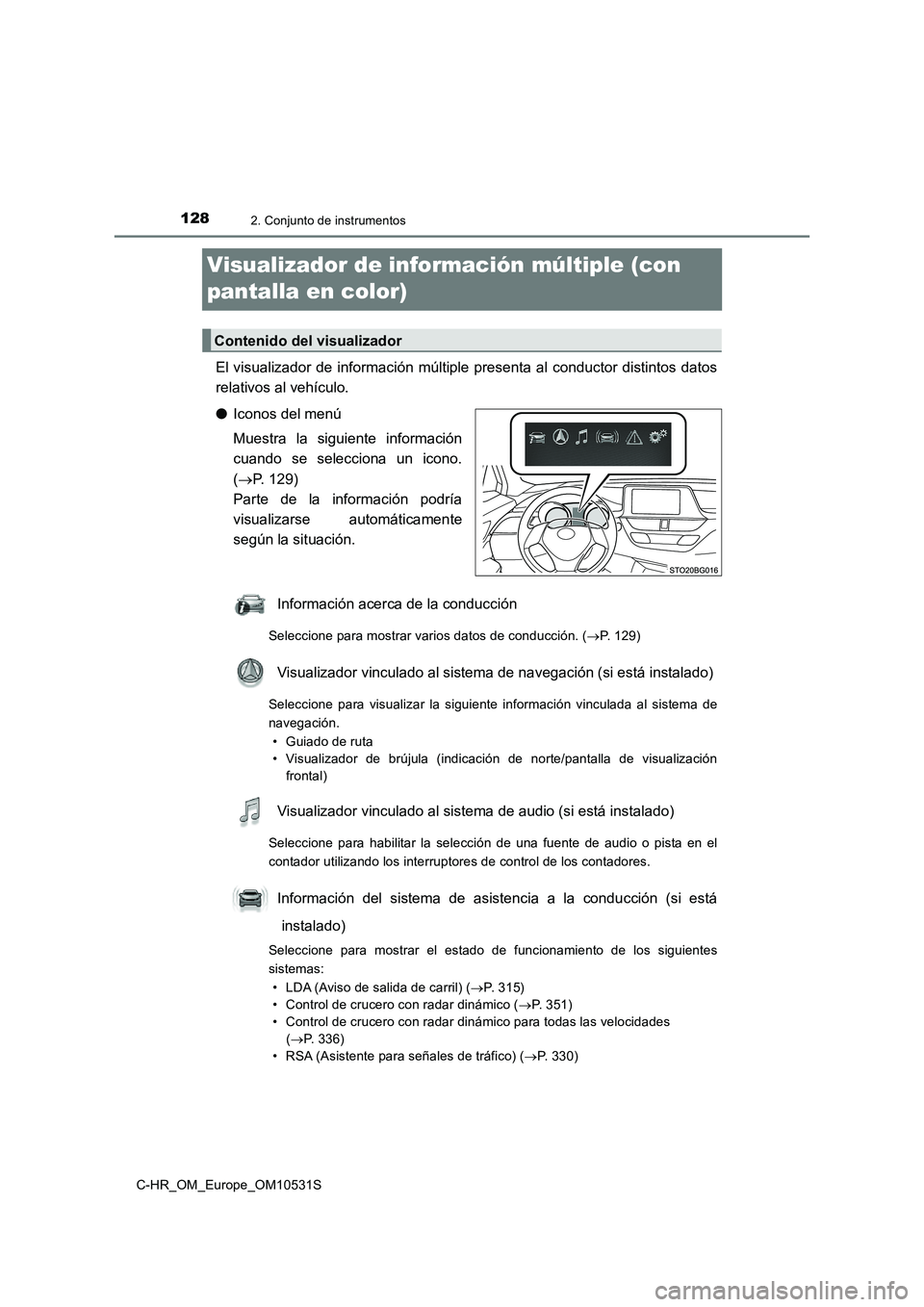 TOYOTA C-HR 2017 Manual del propietario (in Spanish) 1282. Conjunto de instrumentos
C-HR_OM_Europe_OM10531S
Visualizador de información múltiple (con
pantalla en color)
El visualizador de información múltiple presenta al conductor distintos datos TOYOTA C-HR 2017 Manual del propietario (in Spanish) 1282. Conjunto de instrumentos
C-HR_OM_Europe_OM10531S
Visualizador de información múltiple (con
pantalla en color)
El visualizador de información múltiple presenta al conductor distintos datos