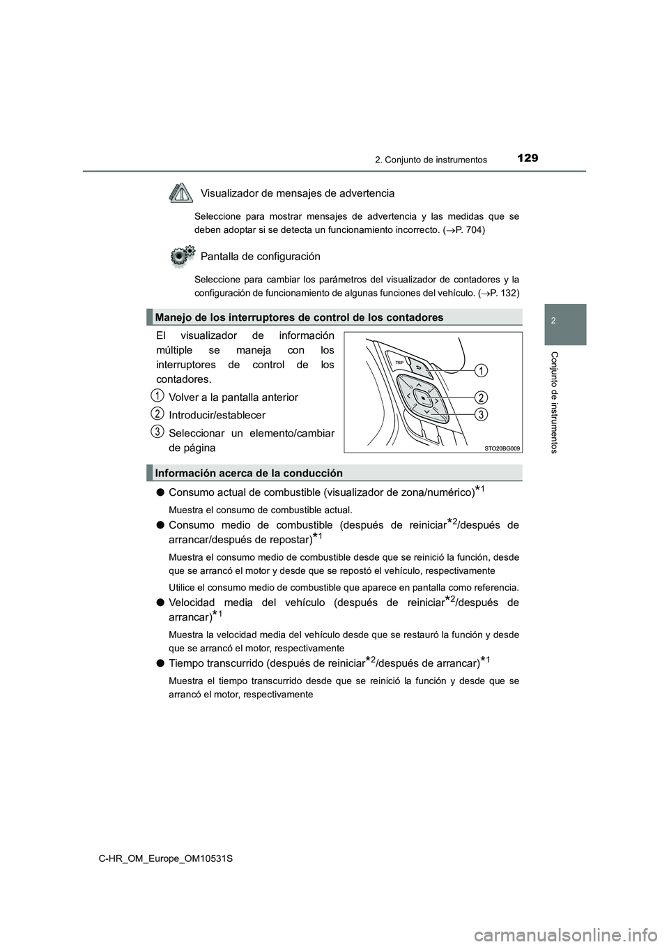 TOYOTA C-HR 2017 Manual del propietario (in Spanish) 1292. Conjunto de instrumentos
2
Conjunto de instrumentos
C-HR_OM_Europe_OM10531S
Visualizador de mensajes de advertencia
Seleccione para mostrar mensajes de advertencia y las medidas que se
deben ad TOYOTA C-HR 2017 Manual del propietario (in Spanish) 1292. Conjunto de instrumentos
2
Conjunto de instrumentos
C-HR_OM_Europe_OM10531S
Visualizador de mensajes de advertencia
Seleccione para mostrar mensajes de advertencia y las medidas que se
deben ad