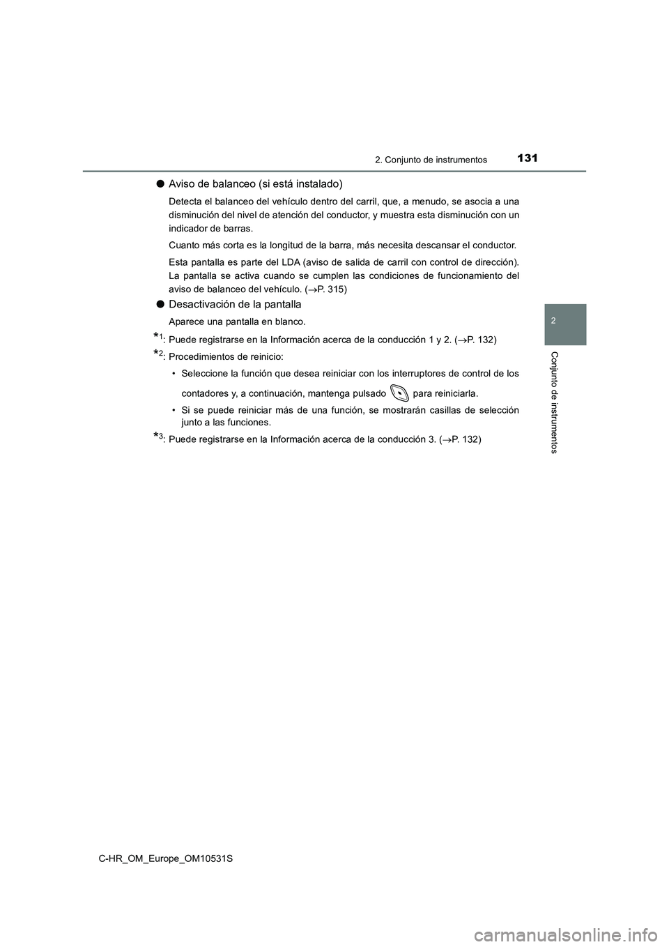 TOYOTA C-HR 2017 Manual del propietario (in Spanish) 1312. Conjunto de instrumentos
2
Conjunto de instrumentos
C-HR_OM_Europe_OM10531S
●Aviso de balanceo (si está instalado)
Detecta el balanceo del vehículo dentro del carril, que, a menudo, se asoci TOYOTA C-HR 2017 Manual del propietario (in Spanish) 1312. Conjunto de instrumentos
2
Conjunto de instrumentos
C-HR_OM_Europe_OM10531S
●Aviso de balanceo (si está instalado)
Detecta el balanceo del vehículo dentro del carril, que, a menudo, se asoci