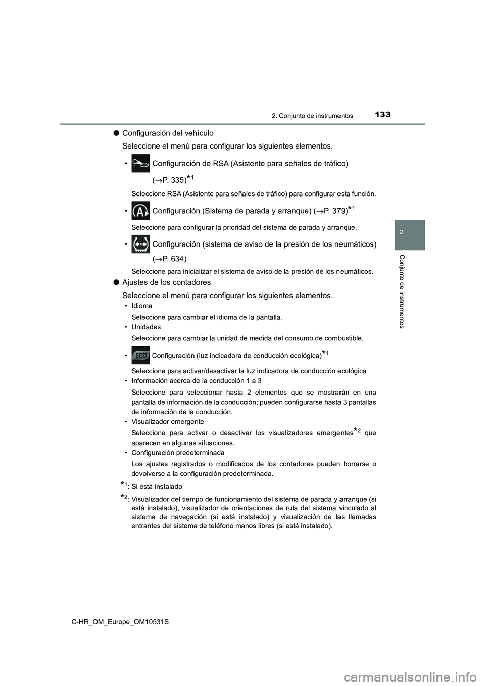 TOYOTA C-HR 2017 Manual del propietario (in Spanish) 1332. Conjunto de instrumentos
2
Conjunto de instrumentos
C-HR_OM_Europe_OM10531S
●Configuración del vehículo
Seleccione el menú para configurar los siguientes elementos.
• Configuración de TOYOTA C-HR 2017 Manual del propietario (in Spanish) 1332. Conjunto de instrumentos
2
Conjunto de instrumentos
C-HR_OM_Europe_OM10531S
●Configuración del vehículo
Seleccione el menú para configurar los siguientes elementos.
• Configuración de