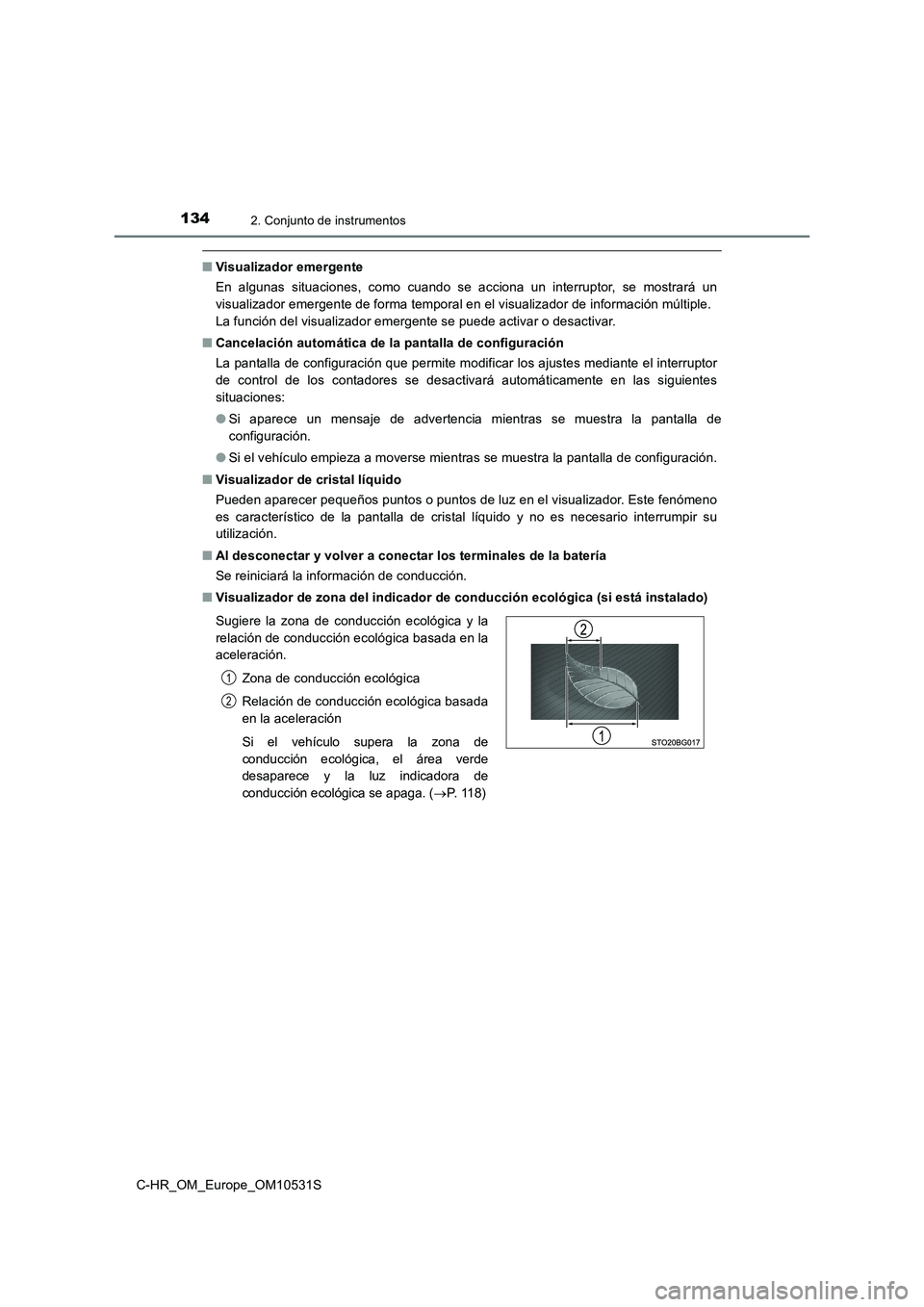 TOYOTA C-HR 2017 Manual del propietario (in Spanish) 1342. Conjunto de instrumentos
C-HR_OM_Europe_OM10531S
■Visualizador emergente
En algunas situaciones, como cuando se acciona un interruptor, se mostrará un
visualizador emergente de forma tempor TOYOTA C-HR 2017 Manual del propietario (in Spanish) 1342. Conjunto de instrumentos
C-HR_OM_Europe_OM10531S
■Visualizador emergente
En algunas situaciones, como cuando se acciona un interruptor, se mostrará un
visualizador emergente de forma tempor