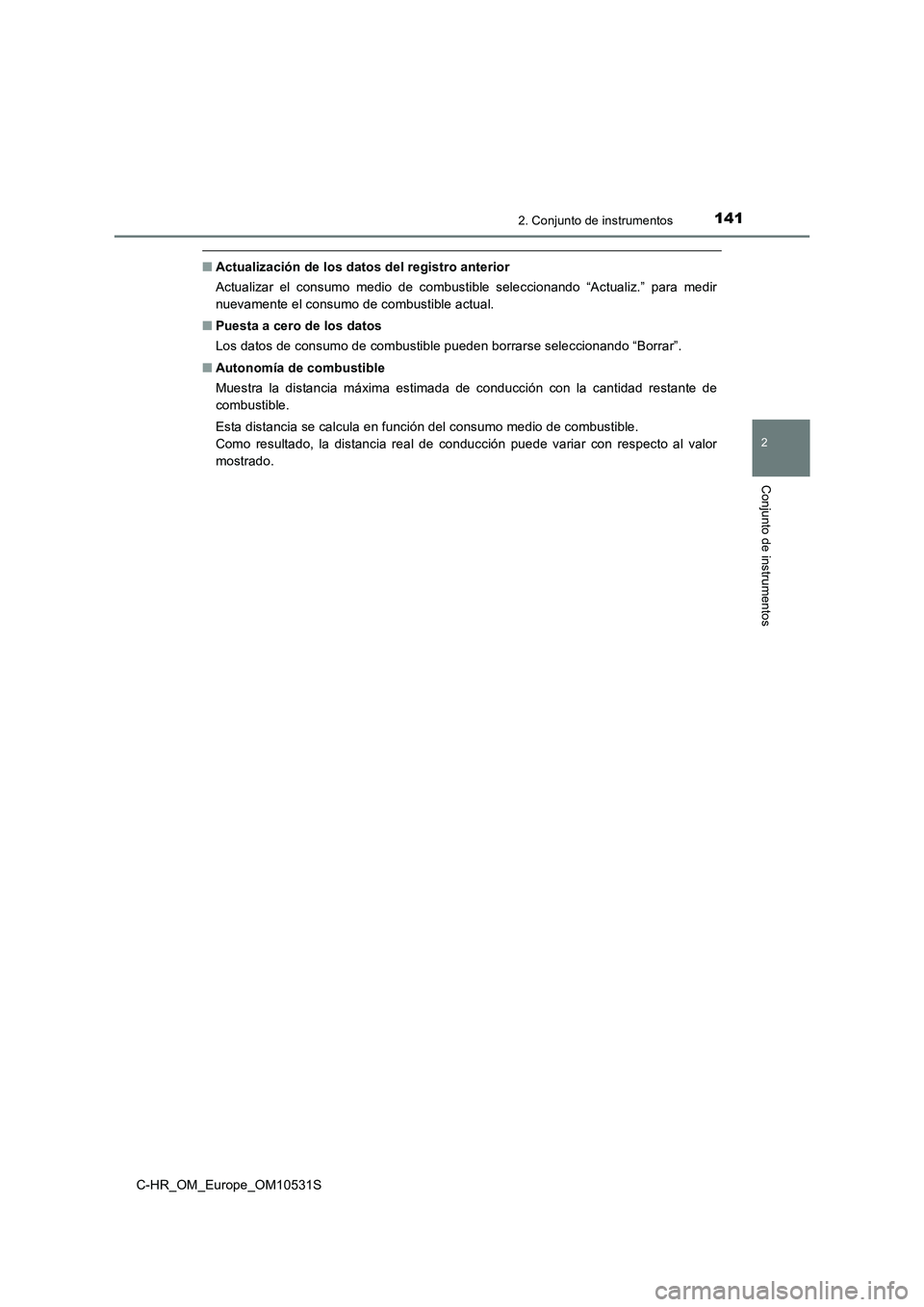 TOYOTA C-HR 2017  Manual del propietario (in Spanish) 1412. Conjunto de instrumentos
2
Conjunto de instrumentos
C-HR_OM_Europe_OM10531S
■Actualización de los datos del registro anterior 
Actualizar el consumo medio de combustible seleccionando “Actu