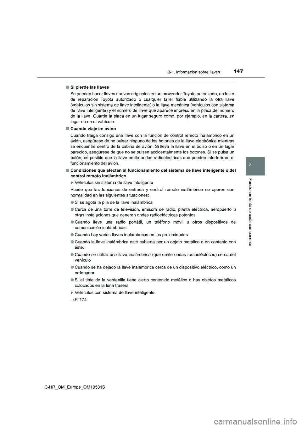 TOYOTA C-HR 2017 Manual del propietario (in Spanish) 1473-1. Información sobre llaves
3
Funcionamiento de cada componente
C-HR_OM_Europe_OM10531S
■Si pierde las llaves
Se pueden hacer llaves nuevas originales en un proveedor Toyota autorizado, un ta TOYOTA C-HR 2017 Manual del propietario (in Spanish) 1473-1. Información sobre llaves
3
Funcionamiento de cada componente
C-HR_OM_Europe_OM10531S
■Si pierde las llaves
Se pueden hacer llaves nuevas originales en un proveedor Toyota autorizado, un ta