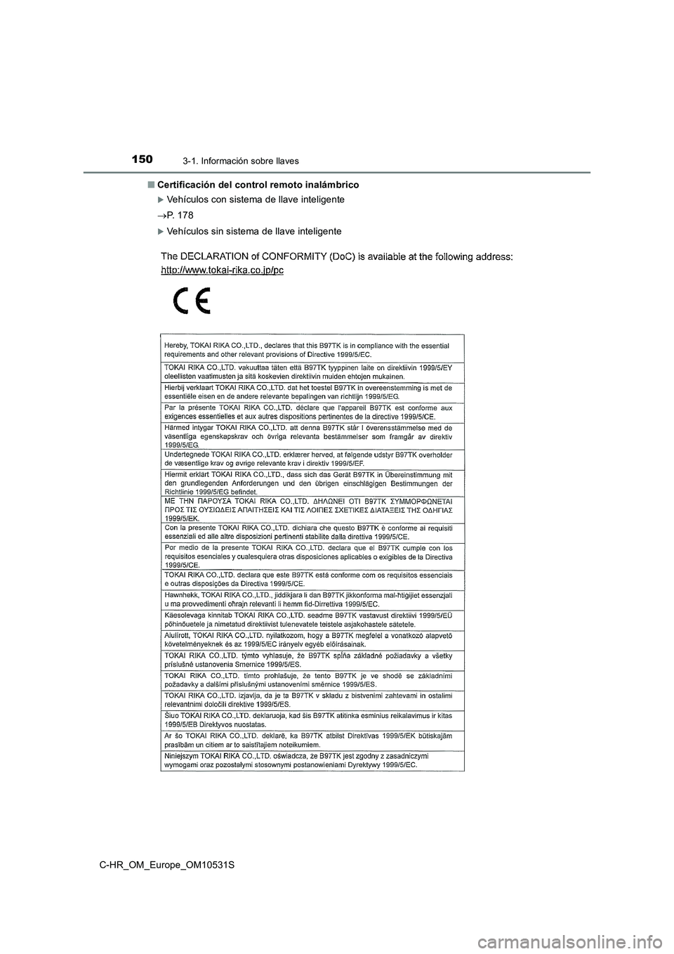 TOYOTA C-HR 2017  Manual del propietario (in Spanish) 1503-1. Información sobre llaves
C-HR_OM_Europe_OM10531S 
■ Certificación del control remoto inalámbrico
Vehículos con sistema de llave inteligente 
 P.  1 7 8
Vehículos sin sistema de