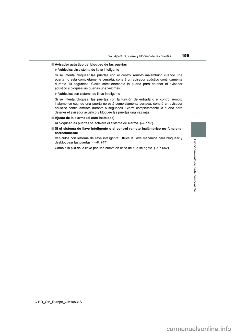 TOYOTA C-HR 2017 Manual del propietario (in Spanish) 1593-2. Apertura, cierre y bloqueo de las puertas
3
Funcionamiento de cada componente
C-HR_OM_Europe_OM10531S
■ Avisador acústico del bloqueo de las puertas
Vehículos sin sistema de llave int TOYOTA C-HR 2017 Manual del propietario (in Spanish) 1593-2. Apertura, cierre y bloqueo de las puertas
3
Funcionamiento de cada componente
C-HR_OM_Europe_OM10531S
■ Avisador acústico del bloqueo de las puertas
Vehículos sin sistema de llave int