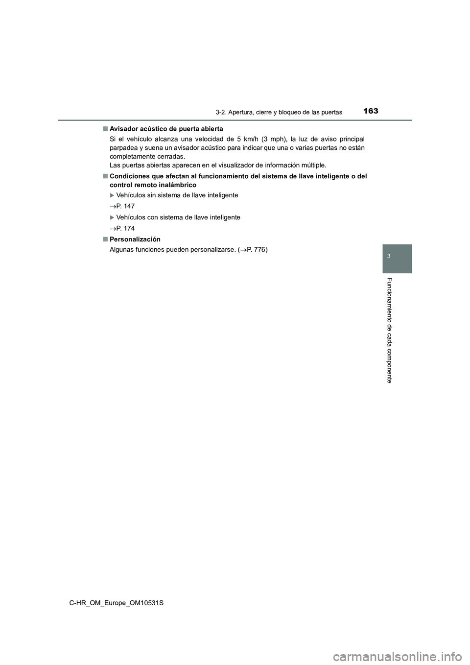 TOYOTA C-HR 2017  Manual del propietario (in Spanish) 1633-2. Apertura, cierre y bloqueo de las puertas
3
Funcionamiento de cada componente
C-HR_OM_Europe_OM10531S 
■ Avisador acústico de puerta abierta 
Si el vehículo alcanza una velocidad de 5 km/h
