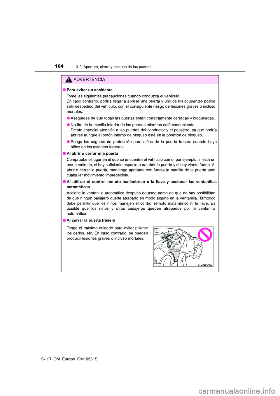 TOYOTA C-HR 2017 Manual del propietario (in Spanish) 1643-2. Apertura, cierre y bloqueo de las puertas
C-HR_OM_Europe_OM10531S
ADVERTENCIA
■Para evitar un accidente
Tome las siguientes precauciones cuando conduzca el vehículo.
En caso contrario, p TOYOTA C-HR 2017 Manual del propietario (in Spanish) 1643-2. Apertura, cierre y bloqueo de las puertas
C-HR_OM_Europe_OM10531S
ADVERTENCIA
■Para evitar un accidente
Tome las siguientes precauciones cuando conduzca el vehículo.
En caso contrario, p