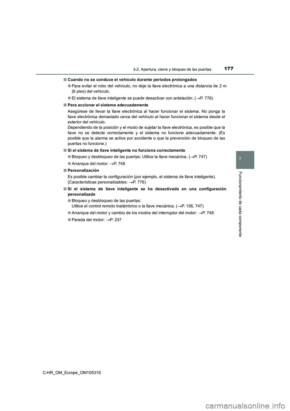 TOYOTA C-HR 2017 Manual del propietario (in Spanish) 1773-2. Apertura, cierre y bloqueo de las puertas
3
Funcionamiento de cada componente
C-HR_OM_Europe_OM10531S
■ Cuando no se conduce el vehículo durante períodos prolongados
● Para evitar el r TOYOTA C-HR 2017 Manual del propietario (in Spanish) 1773-2. Apertura, cierre y bloqueo de las puertas
3
Funcionamiento de cada componente
C-HR_OM_Europe_OM10531S
■ Cuando no se conduce el vehículo durante períodos prolongados
● Para evitar el r