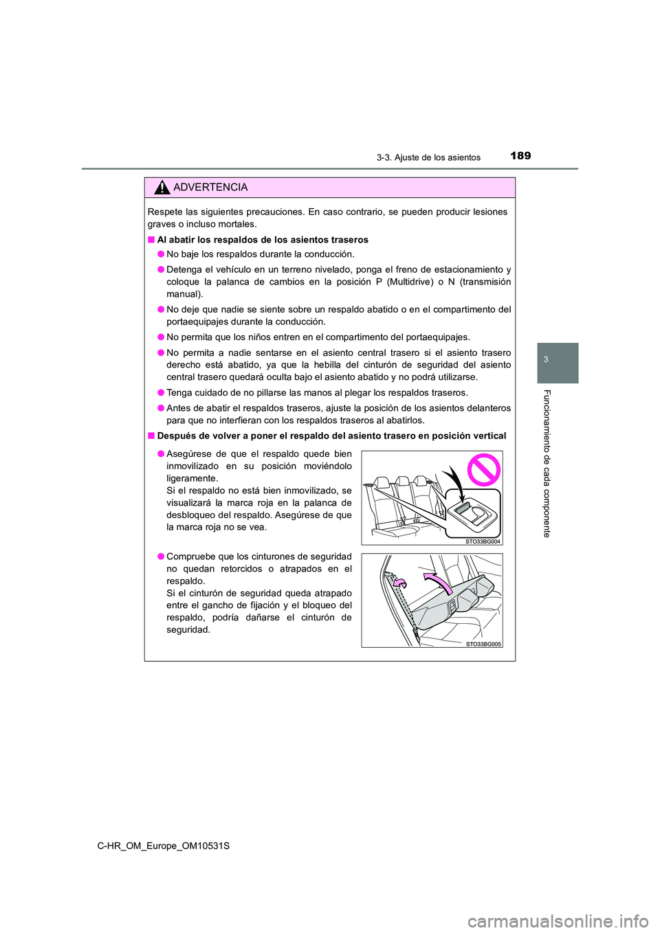TOYOTA C-HR 2017 Manual del propietario (in Spanish) 1893-3. Ajuste de los asientos
3
Funcionamiento de cada componente
C-HR_OM_Europe_OM10531S
ADVERTENCIA
Respete las siguientes precauciones. En caso contrario, se pueden producir lesiones
graves o inc TOYOTA C-HR 2017 Manual del propietario (in Spanish) 1893-3. Ajuste de los asientos
3
Funcionamiento de cada componente
C-HR_OM_Europe_OM10531S
ADVERTENCIA
Respete las siguientes precauciones. En caso contrario, se pueden producir lesiones
graves o inc