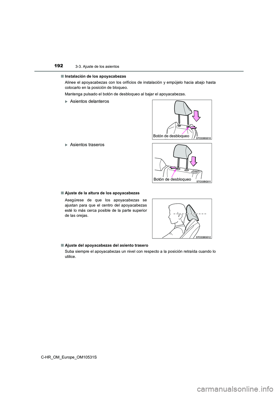 TOYOTA C-HR 2017  Manual del propietario (in Spanish) 1923-3. Ajuste de los asientos
C-HR_OM_Europe_OM10531S 
■ Instalación de los apoyacabezas 
Alinee el apoyacabezas con los orificios de instalación y empújelo hacia abajo hasta 
colocarlo en la po