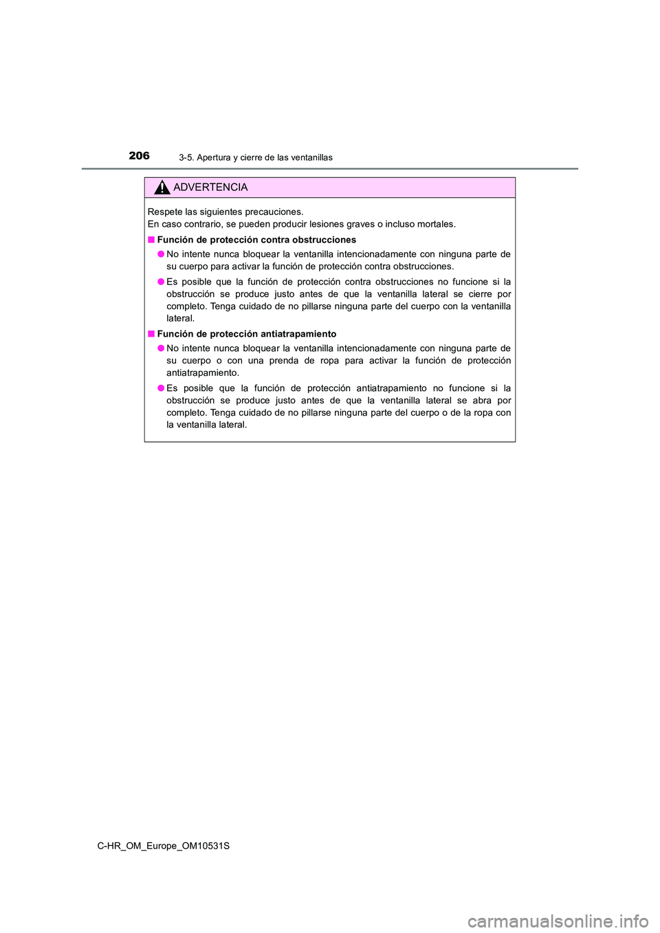 TOYOTA C-HR 2017 Manual del propietario (in Spanish) 2063-5. Apertura y cierre de las ventanillas
C-HR_OM_Europe_OM10531S
ADVERTENCIA
Respete las siguientes precauciones.
En caso contrario, se pueden producir lesiones graves o incluso mortales.
■ F TOYOTA C-HR 2017 Manual del propietario (in Spanish) 2063-5. Apertura y cierre de las ventanillas
C-HR_OM_Europe_OM10531S
ADVERTENCIA
Respete las siguientes precauciones.
En caso contrario, se pueden producir lesiones graves o incluso mortales.
■ F
