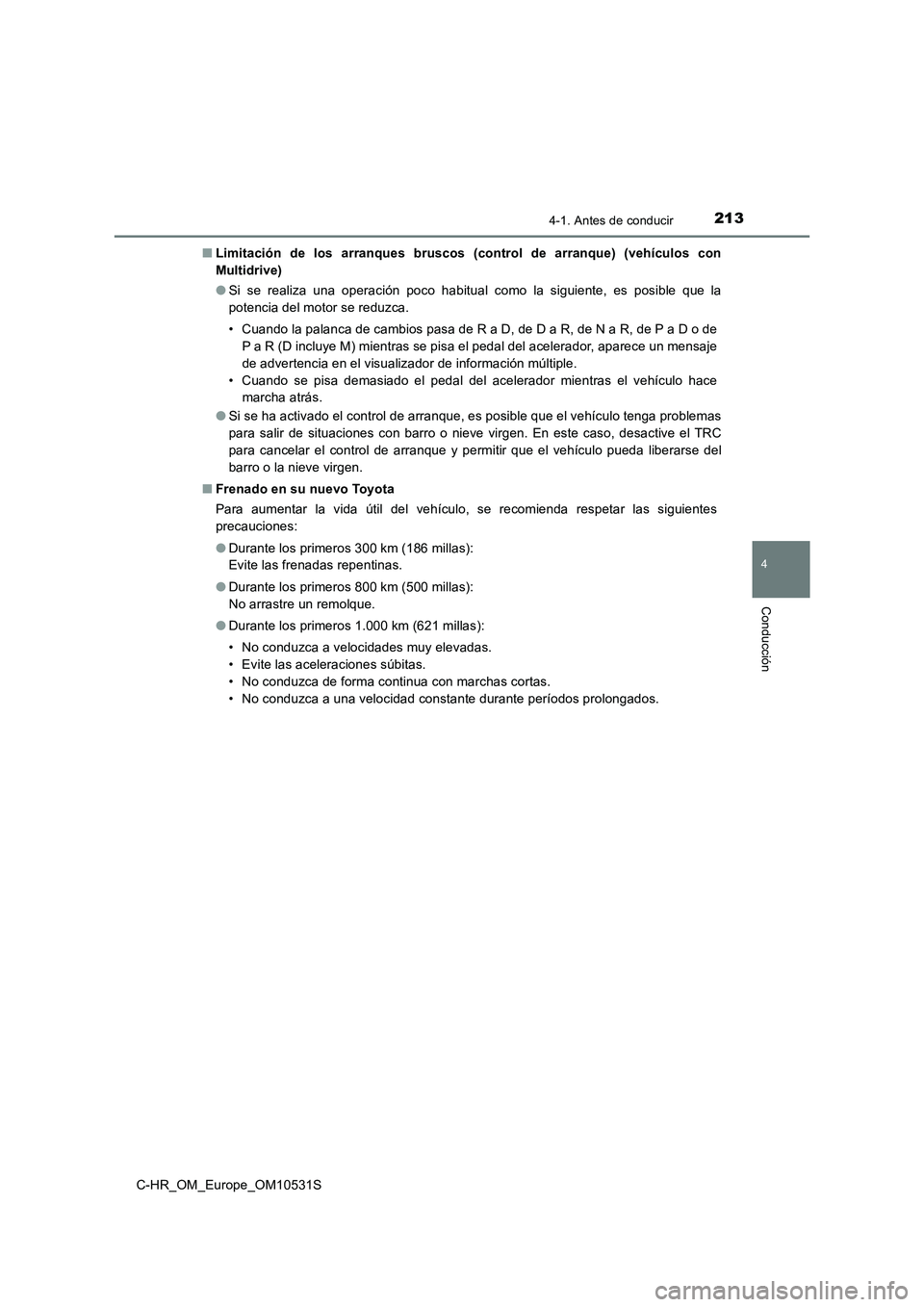 TOYOTA C-HR 2017 Manual del propietario (in Spanish) 2134-1. Antes de conducir
4
Conducción
C-HR_OM_Europe_OM10531S
■ Limitación de los arranques bruscos (control de arranque) (vehículos con
Multidrive)
● Si se realiza una operación poco habi TOYOTA C-HR 2017 Manual del propietario (in Spanish) 2134-1. Antes de conducir
4
Conducción
C-HR_OM_Europe_OM10531S
■ Limitación de los arranques bruscos (control de arranque) (vehículos con
Multidrive)
● Si se realiza una operación poco habi