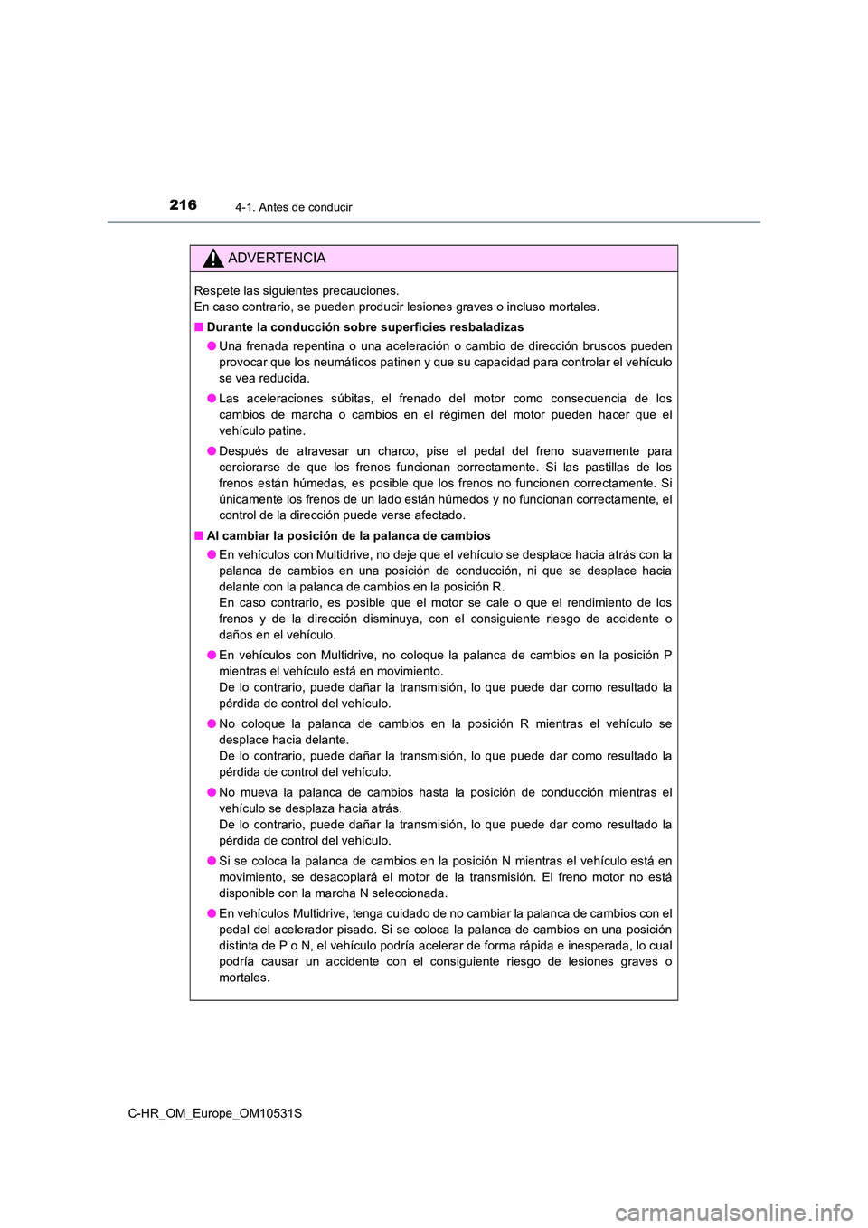 TOYOTA C-HR 2017 Manual del propietario (in Spanish) 2164-1. Antes de conducir
C-HR_OM_Europe_OM10531S
ADVERTENCIA
Respete las siguientes precauciones.
En caso contrario, se pueden producir lesiones graves o incluso mortales.
■ Durante la conducci TOYOTA C-HR 2017 Manual del propietario (in Spanish) 2164-1. Antes de conducir
C-HR_OM_Europe_OM10531S
ADVERTENCIA
Respete las siguientes precauciones.
En caso contrario, se pueden producir lesiones graves o incluso mortales.
■ Durante la conducci