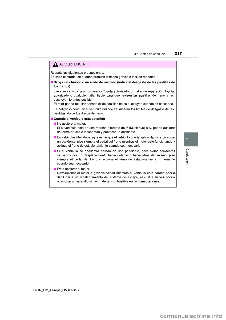 TOYOTA C-HR 2017 Manual del propietario (in Spanish) 2174-1. Antes de conducir
4
Conducción
C-HR_OM_Europe_OM10531S
ADVERTENCIA
Respete las siguientes precauciones.
En caso contrario, se pueden producir lesiones graves o incluso mortales.
■ Si oye TOYOTA C-HR 2017 Manual del propietario (in Spanish) 2174-1. Antes de conducir
4
Conducción
C-HR_OM_Europe_OM10531S
ADVERTENCIA
Respete las siguientes precauciones.
En caso contrario, se pueden producir lesiones graves o incluso mortales.
■ Si oye