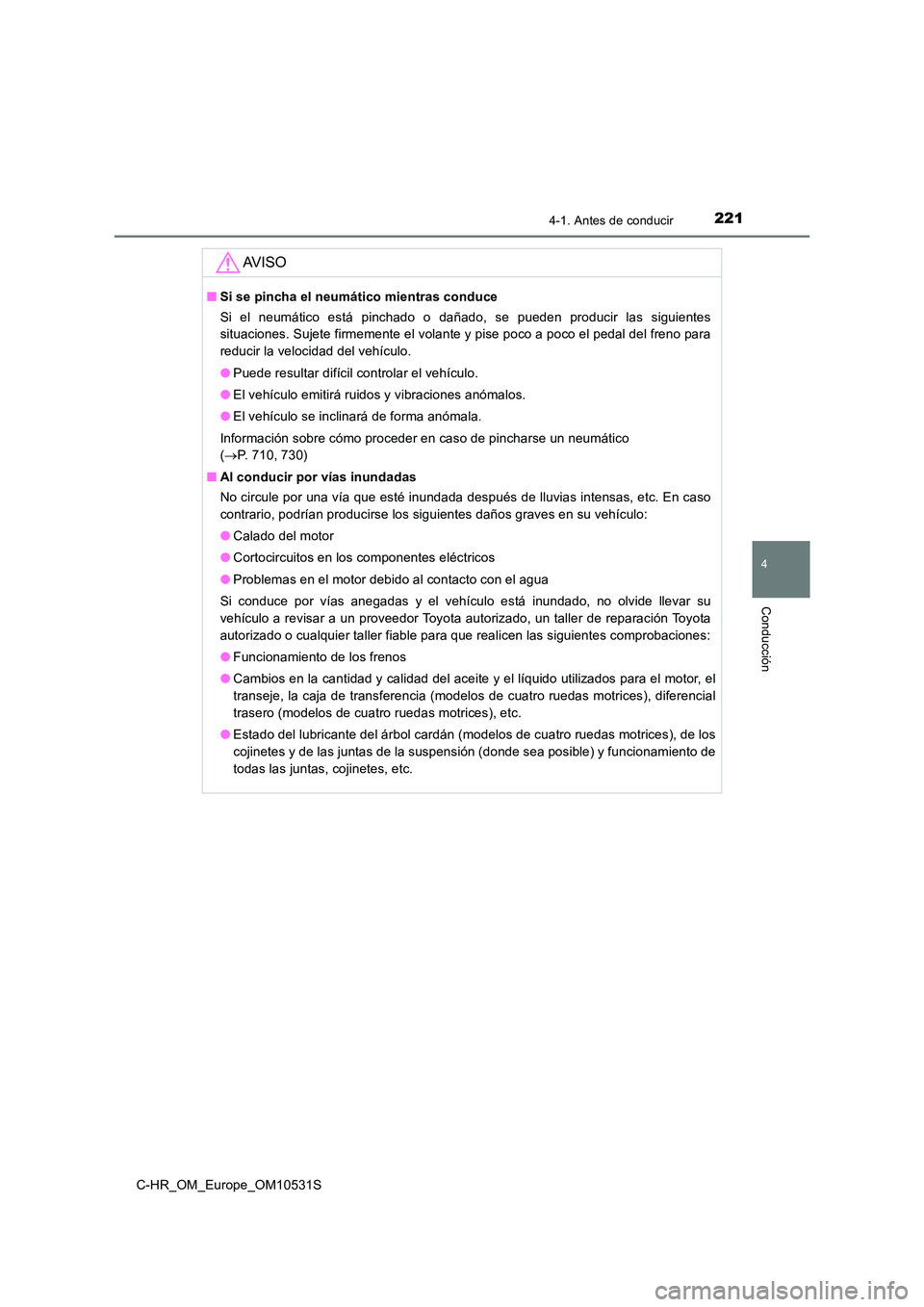 TOYOTA C-HR 2017 Manual del propietario (in Spanish) 2214-1. Antes de conducir
4
Conducción
C-HR_OM_Europe_OM10531S
AV I S O
■Si se pincha el neumático mientras conduce
Si el neumático está pinchado o dañado, se pueden producir las siguientes
TOYOTA C-HR 2017 Manual del propietario (in Spanish) 2214-1. Antes de conducir
4
Conducción
C-HR_OM_Europe_OM10531S
AV I S O
■Si se pincha el neumático mientras conduce
Si el neumático está pinchado o dañado, se pueden producir las siguientes