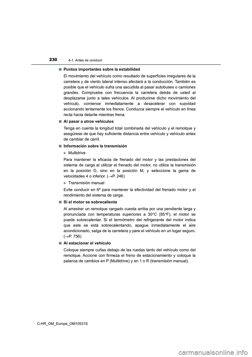 TOYOTA C-HR 2017 Manual del propietario (in Spanish) 2304-1. Antes de conducir
C-HR_OM_Europe_OM10531S
■Puntos importantes sobre la estabilidad
El movimiento del vehículo como resultado de superficies irregulares de la
carretera y de viento latera TOYOTA C-HR 2017 Manual del propietario (in Spanish) 2304-1. Antes de conducir
C-HR_OM_Europe_OM10531S
■Puntos importantes sobre la estabilidad
El movimiento del vehículo como resultado de superficies irregulares de la
carretera y de viento latera
