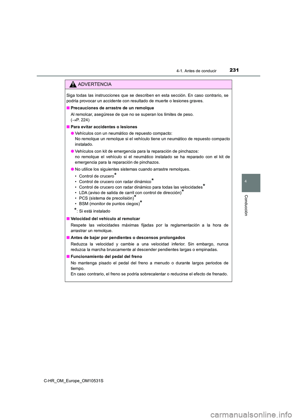 TOYOTA C-HR 2017 Manual del propietario (in Spanish) 2314-1. Antes de conducir
4
Conducción
C-HR_OM_Europe_OM10531S
ADVERTENCIA
Siga todas las instrucciones que se describen en esta sección. En caso contrario, se
podría provocar un accidente con res TOYOTA C-HR 2017 Manual del propietario (in Spanish) 2314-1. Antes de conducir
4
Conducción
C-HR_OM_Europe_OM10531S
ADVERTENCIA
Siga todas las instrucciones que se describen en esta sección. En caso contrario, se
podría provocar un accidente con res