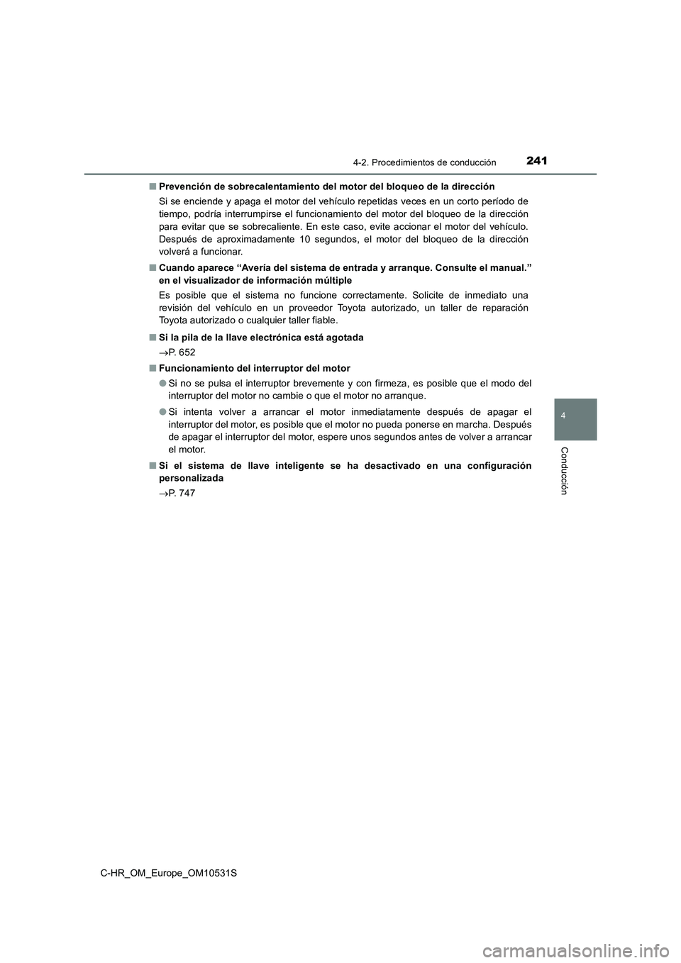 TOYOTA C-HR 2017 Manual del propietario (in Spanish) 2414-2. Procedimientos de conducción
4
Conducción
C-HR_OM_Europe_OM10531S
■ Prevención de sobrecalentamiento del motor del bloqueo de la dirección
Si se enciende y apaga el motor del vehículo TOYOTA C-HR 2017 Manual del propietario (in Spanish) 2414-2. Procedimientos de conducción
4
Conducción
C-HR_OM_Europe_OM10531S
■ Prevención de sobrecalentamiento del motor del bloqueo de la dirección
Si se enciende y apaga el motor del vehículo